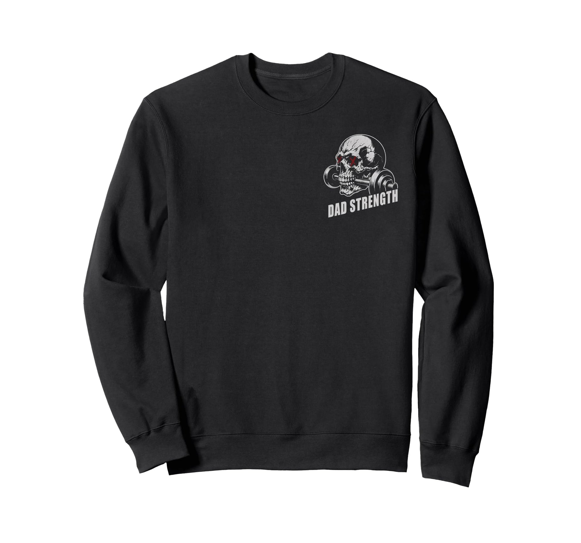 2 Sided Dad Strength Working My Sweatshirt - Casual Everyday Wear Unisex - T-Shirt, Sweatshirt, Hoodie