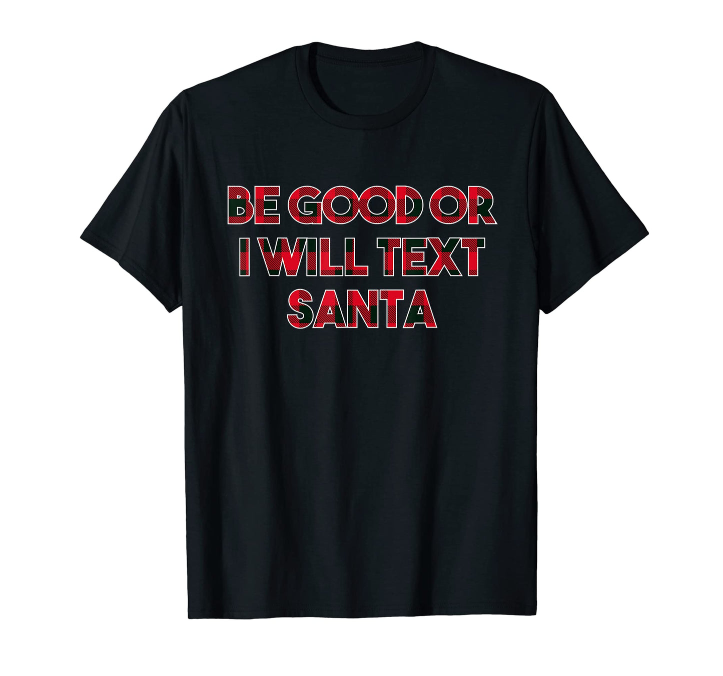 Be Good Or I Will Text Santa Dad Jokes T-Shirt - Minimalist Print Men Women - T-Shirt, Sweatshirt, Hoodie
