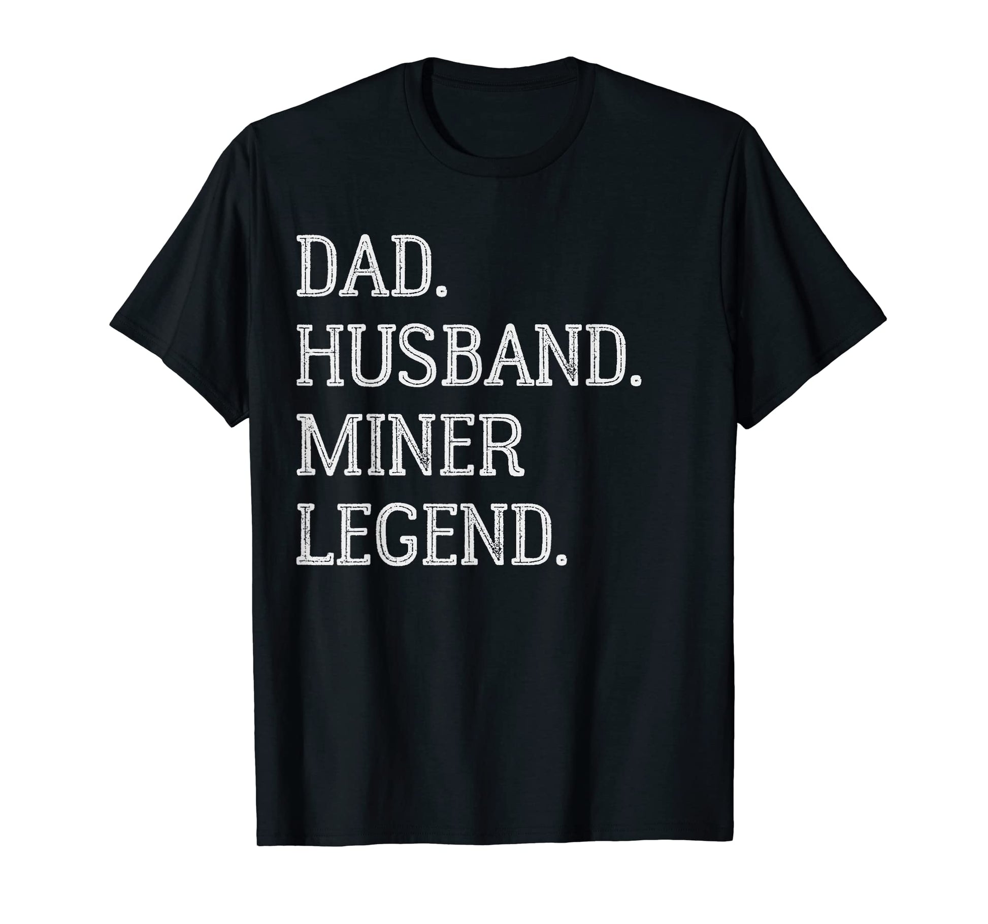 Dad Husband Miner Legend Miner Dad T-Shirt - Aesthetic Graphic Unisex - T-Shirt, Sweatshirt, Hoodie