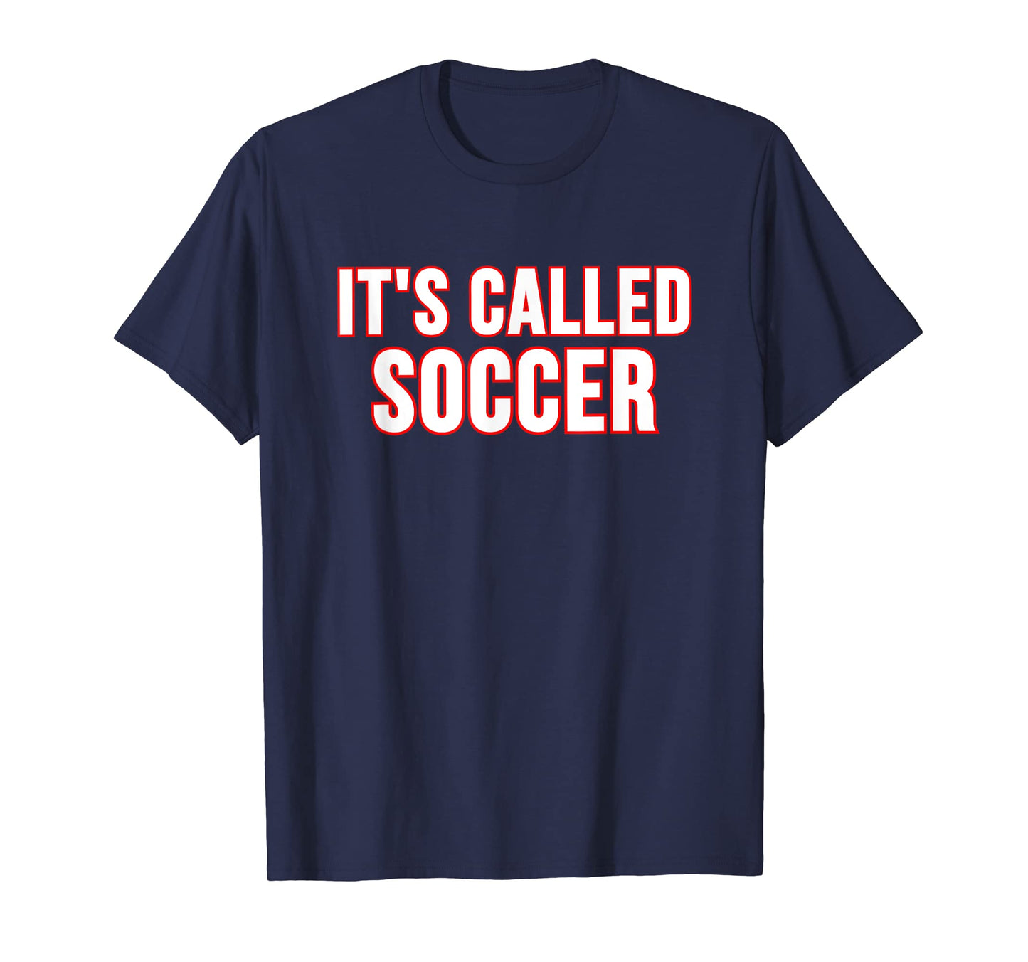 Its Called Soccer T-Shirt - Casual Everyday Wear for Adults - T-Shirt, Sweatshirt, Hoodie