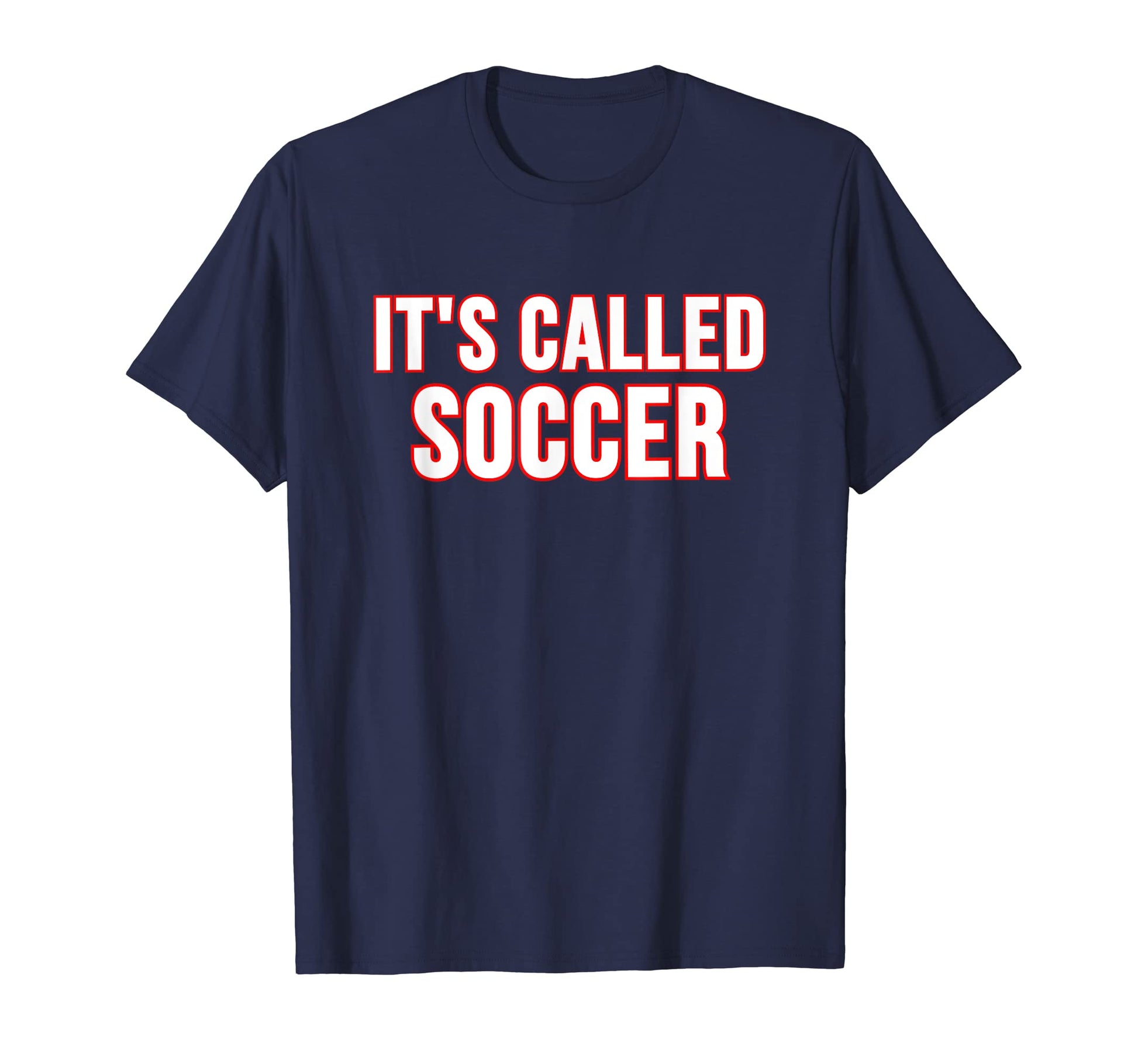 Its Called Soccer T-Shirt - Casual Everyday Wear for Adults - T-Shirt, Sweatshirt, Hoodie