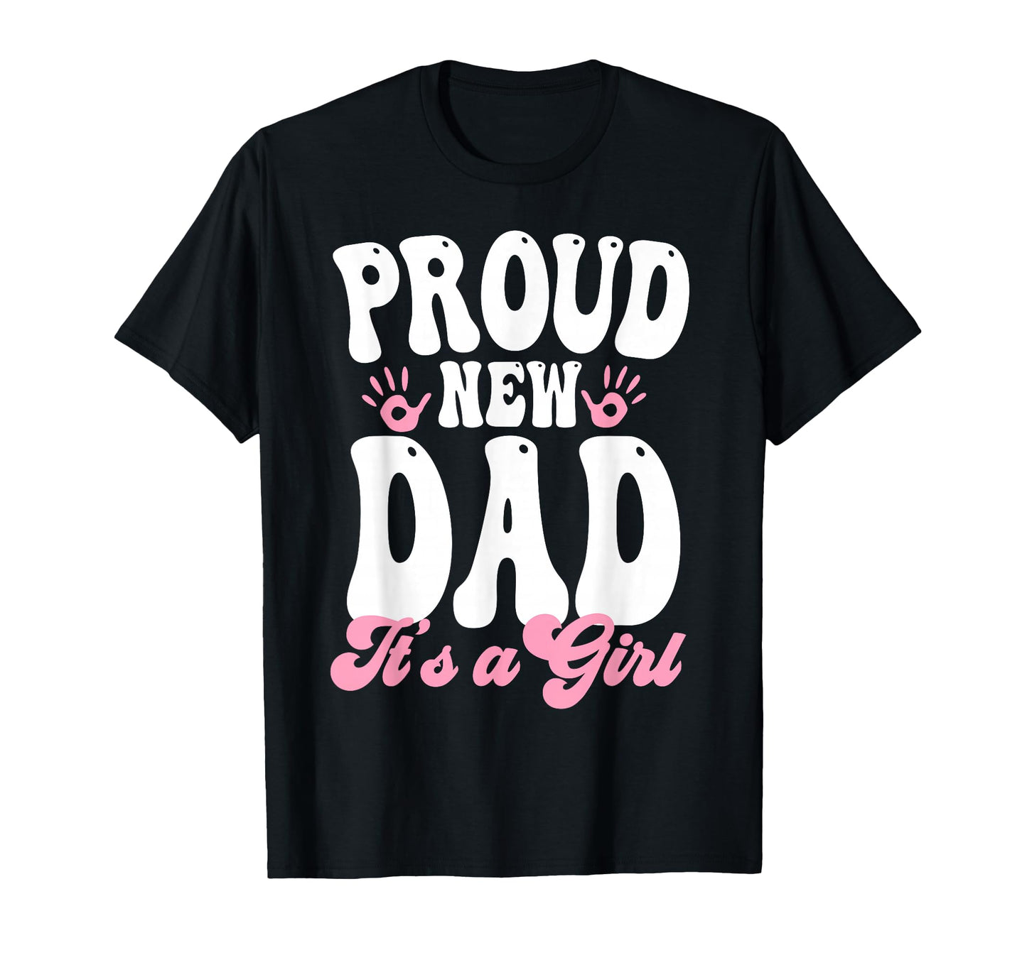 Proud New Dad Its Gifts Father To Be T-Shirt - Novelty Apparel Men Women - T-Shirt, Sweatshirt, Hoodie