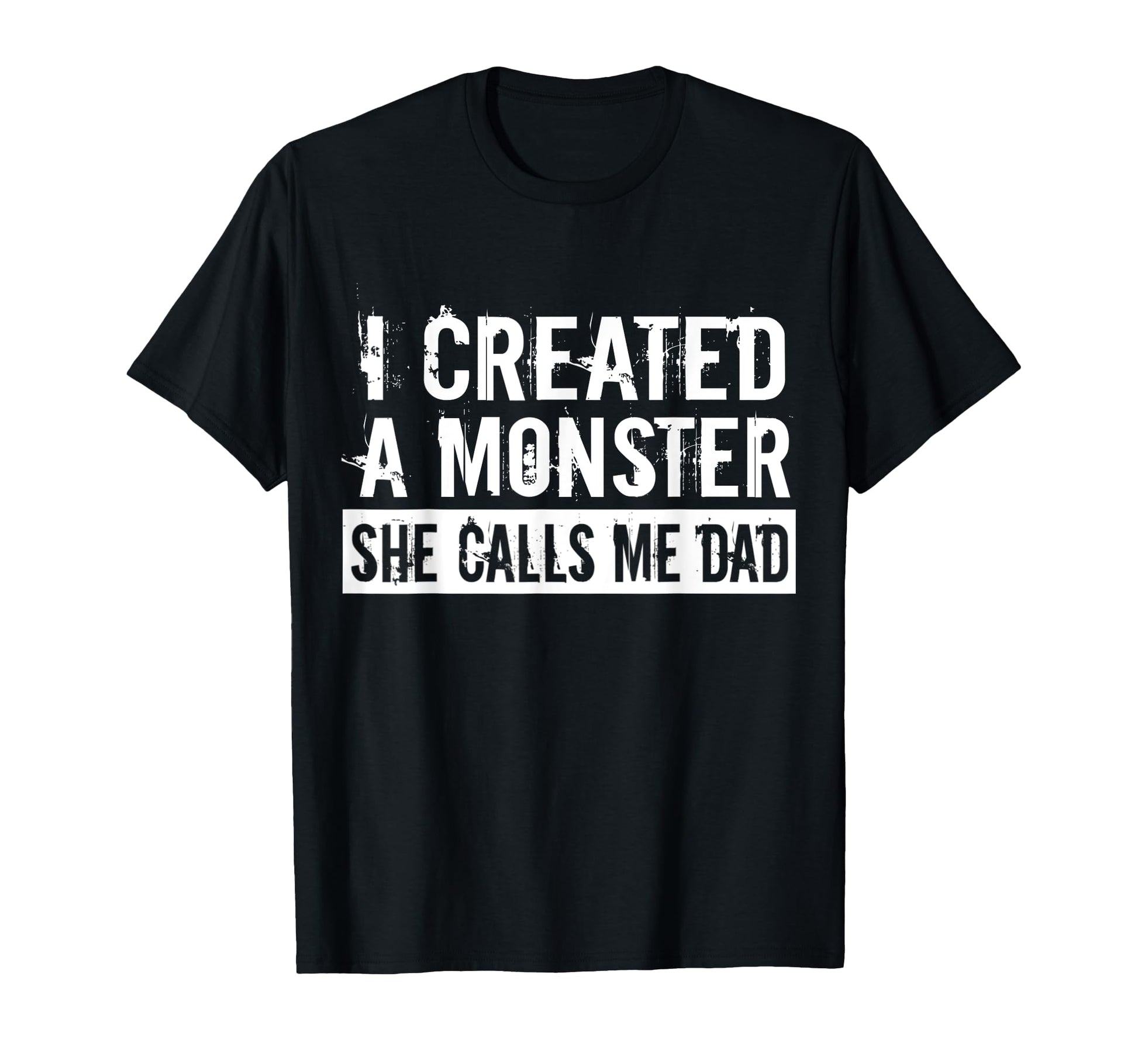I Created Monster She Calls Me Dad T-Shirt - Unique Graphic Men Women - T-Shirt, Sweatshirt, Hoodie