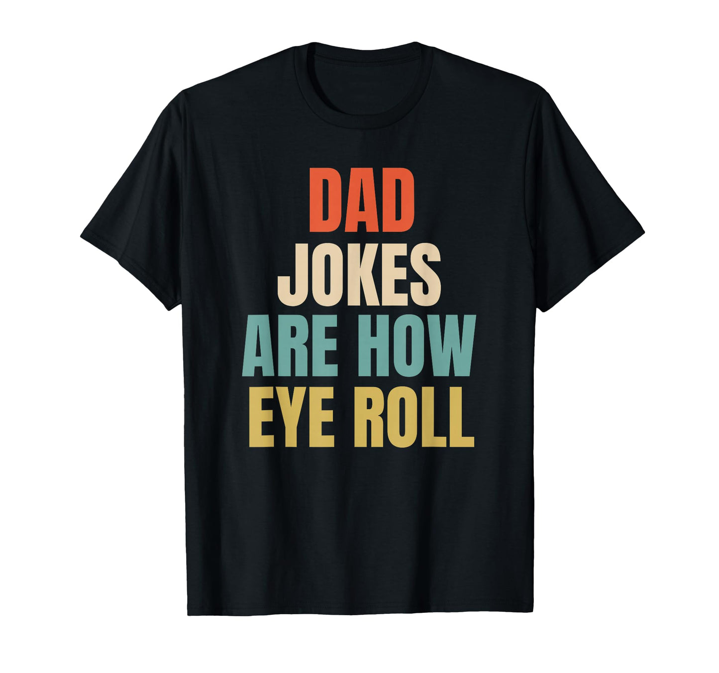 Dad Jokes Are How Eye Roll T-Shirt - Aesthetic Graphic for Adults - T-Shirt, Sweatshirt, Hoodie
