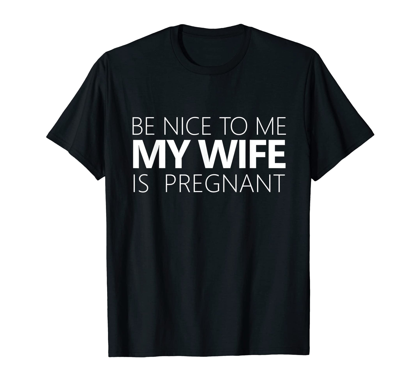 Be Nice To Me My Wife Is Pregnant Hoodie - Fun Novelty Design for Adults - T-Shirt, Sweatshirt, Hoodie