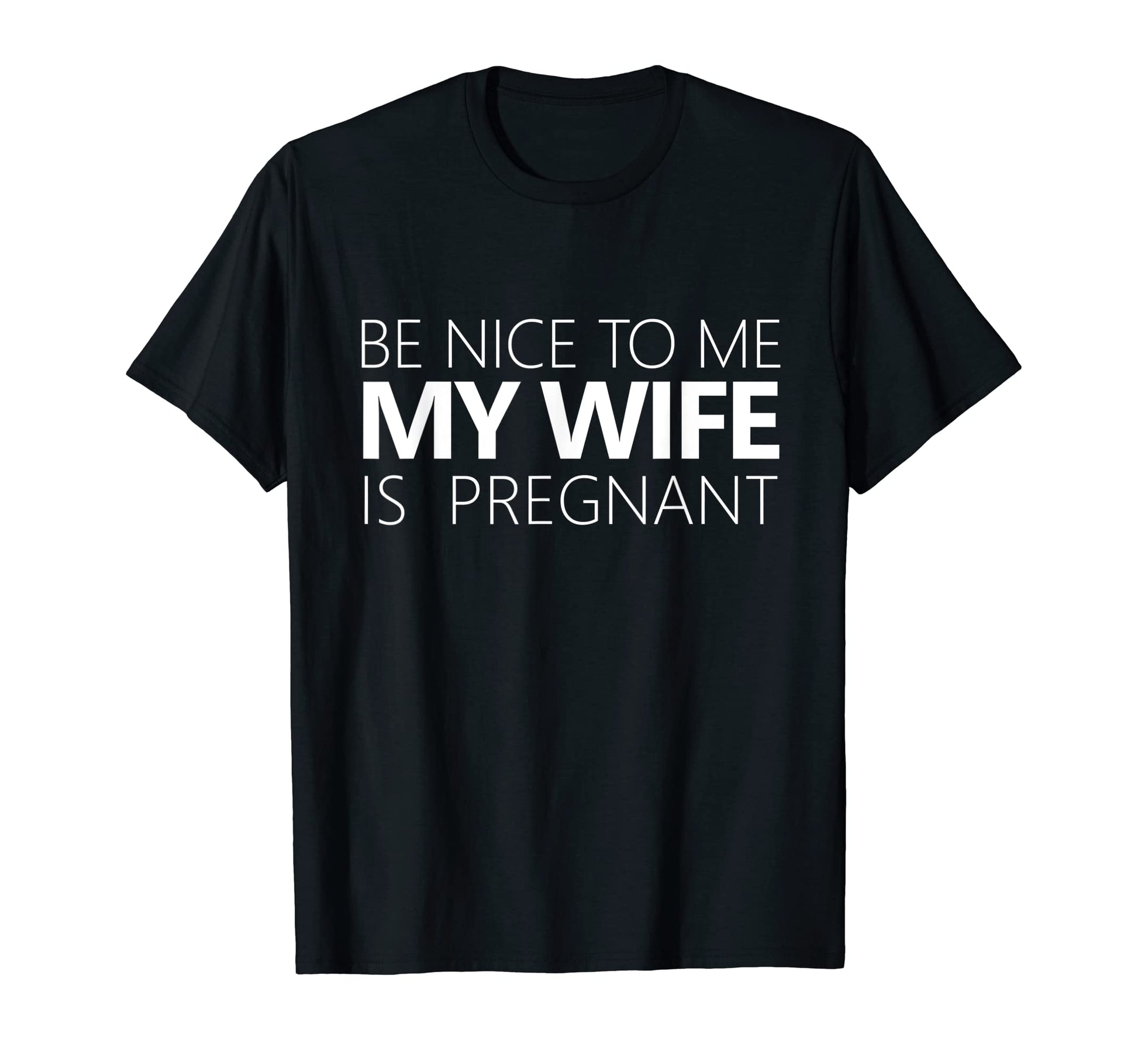 Be Nice To Me My Wife Is Pregnant Hoodie - Fun Novelty Design for Adults - T-Shirt, Sweatshirt, Hoodie