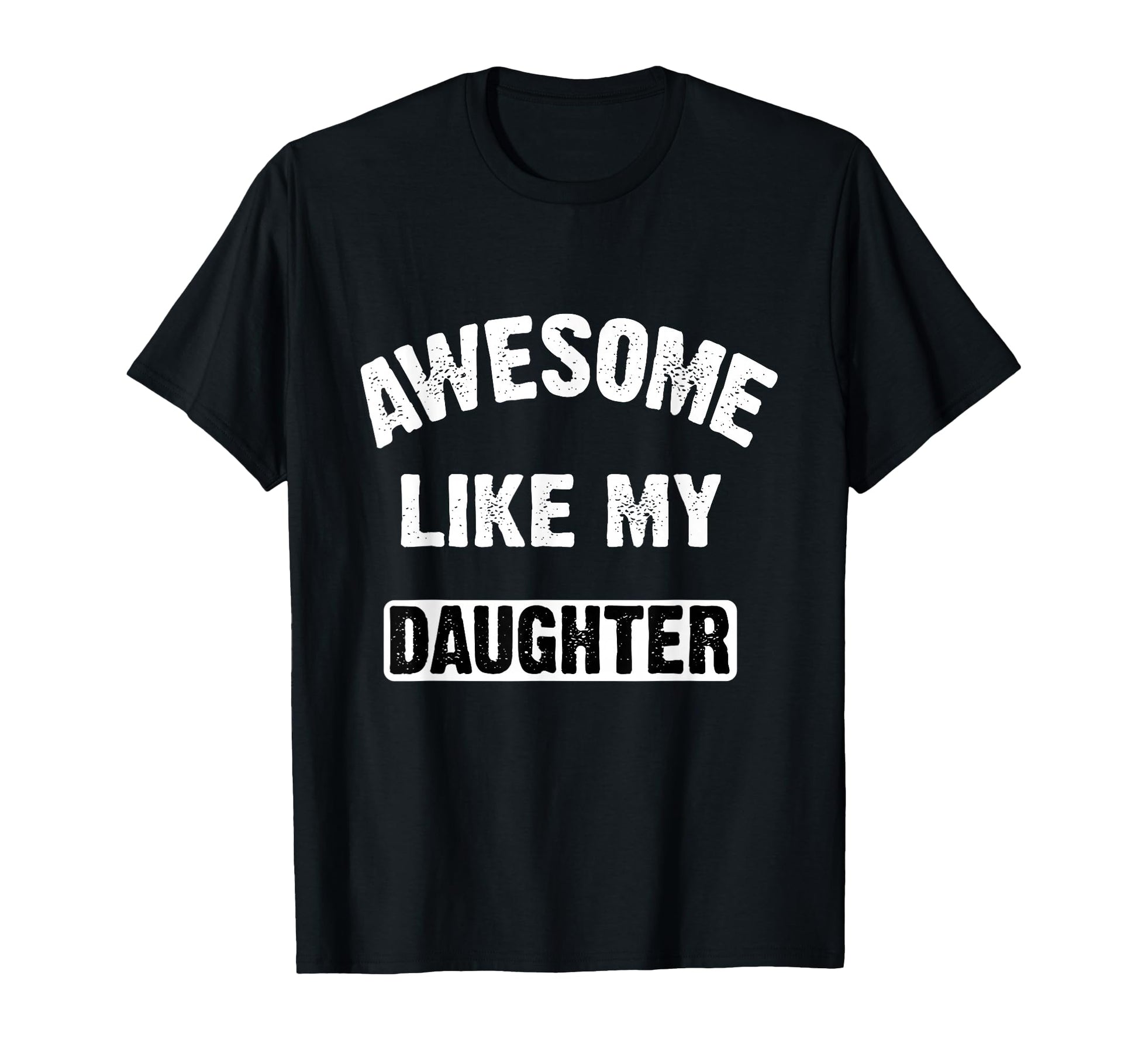 Awesome Like My Daughter Funny Dad T-Shirt - Aesthetic Graphic for Adults - T-Shirt, Sweatshirt, Hoodie
