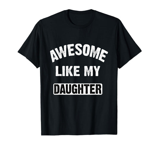 Awesome Like My Daughter Funny Dad T-Shirt - Aesthetic Graphic for Adults - T-Shirt, Sweatshirt, Hoodie