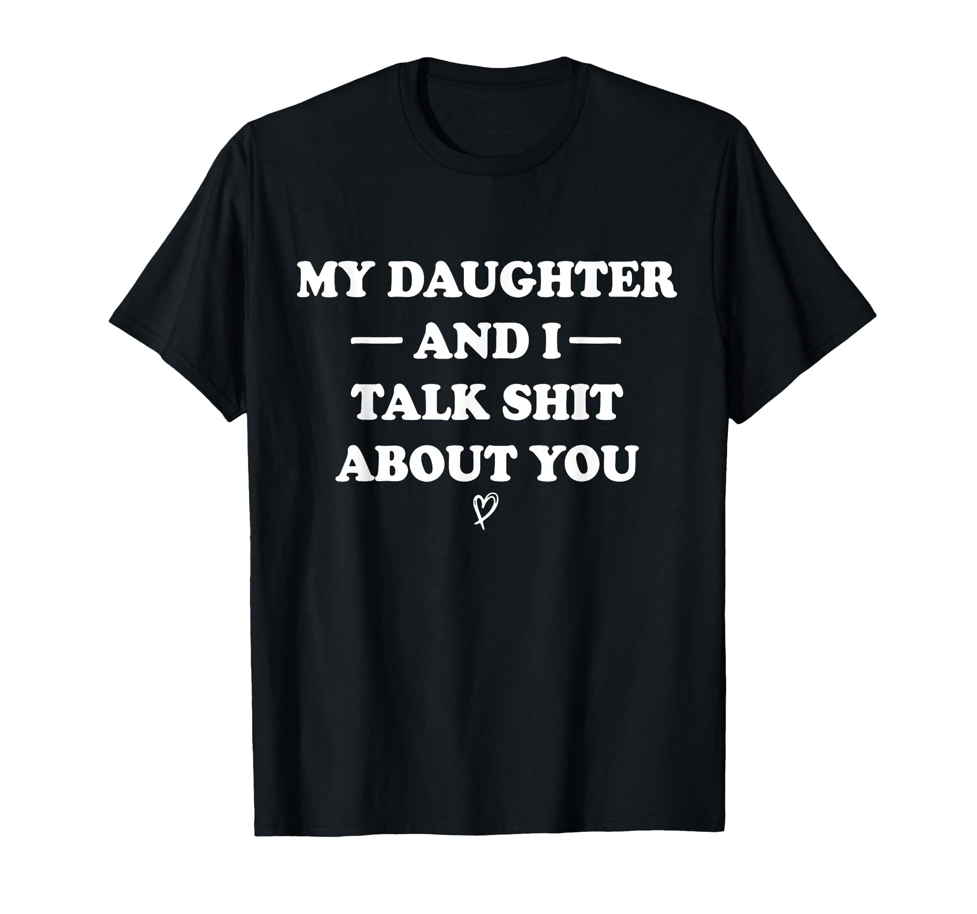 My Daughter Andi Talk Sh T About You T-Shirt - Custom Art Print Men Women - T-Shirt, Sweatshirt, Hoodie