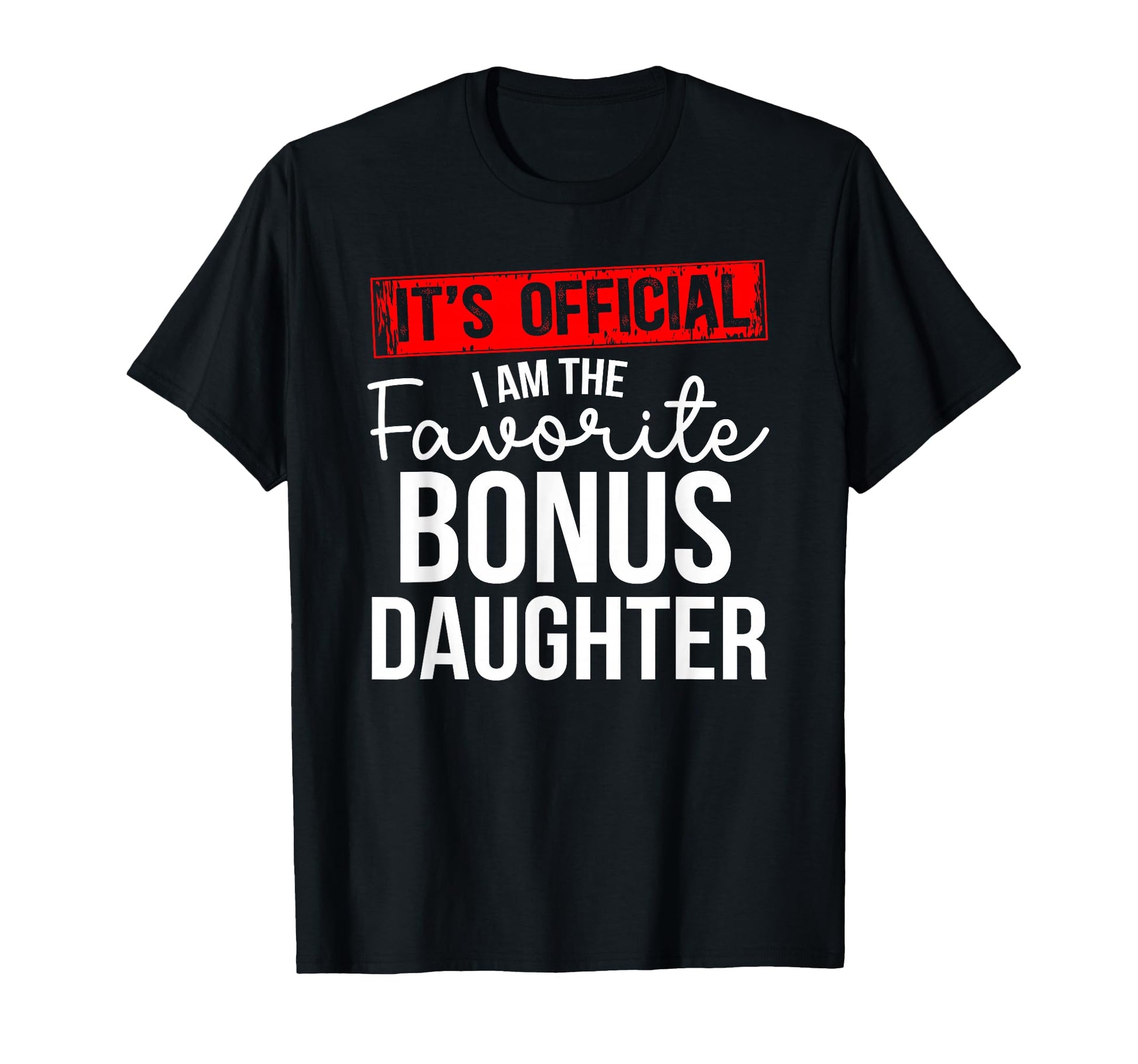 I Am Favorite Bonus Daughter Step Daughter T-Shirt - Unique Graphic Unisex - T-Shirt, Sweatshirt, Hoodie