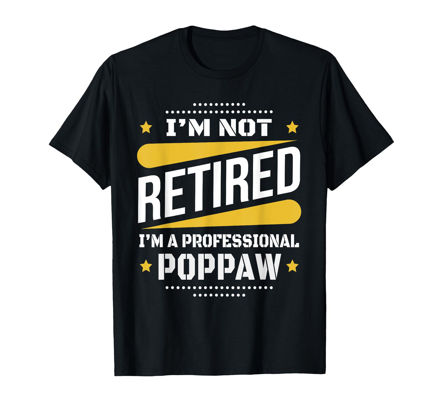 Im Not Retired Professional Poppaw T-Shirt - Unique Graphic Men Women - T-Shirt, Sweatshirt, Hoodie