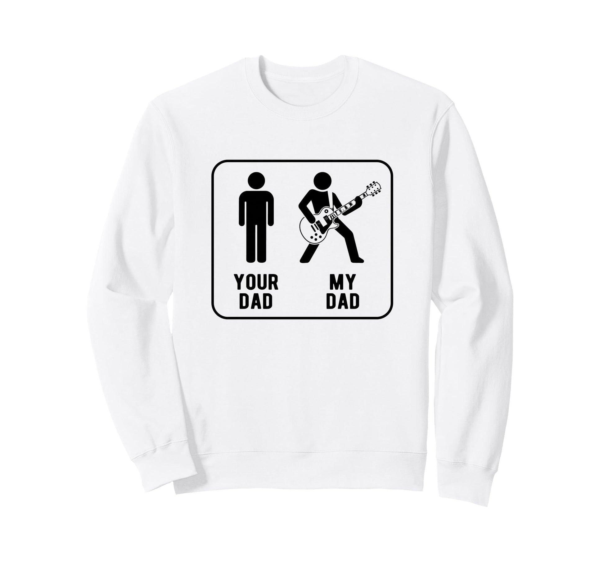Your Dad Vs My Dad Funny Dad Guitar Sweatshirt - Trendy Graphic Unisex - T-Shirt, Sweatshirt, Hoodie