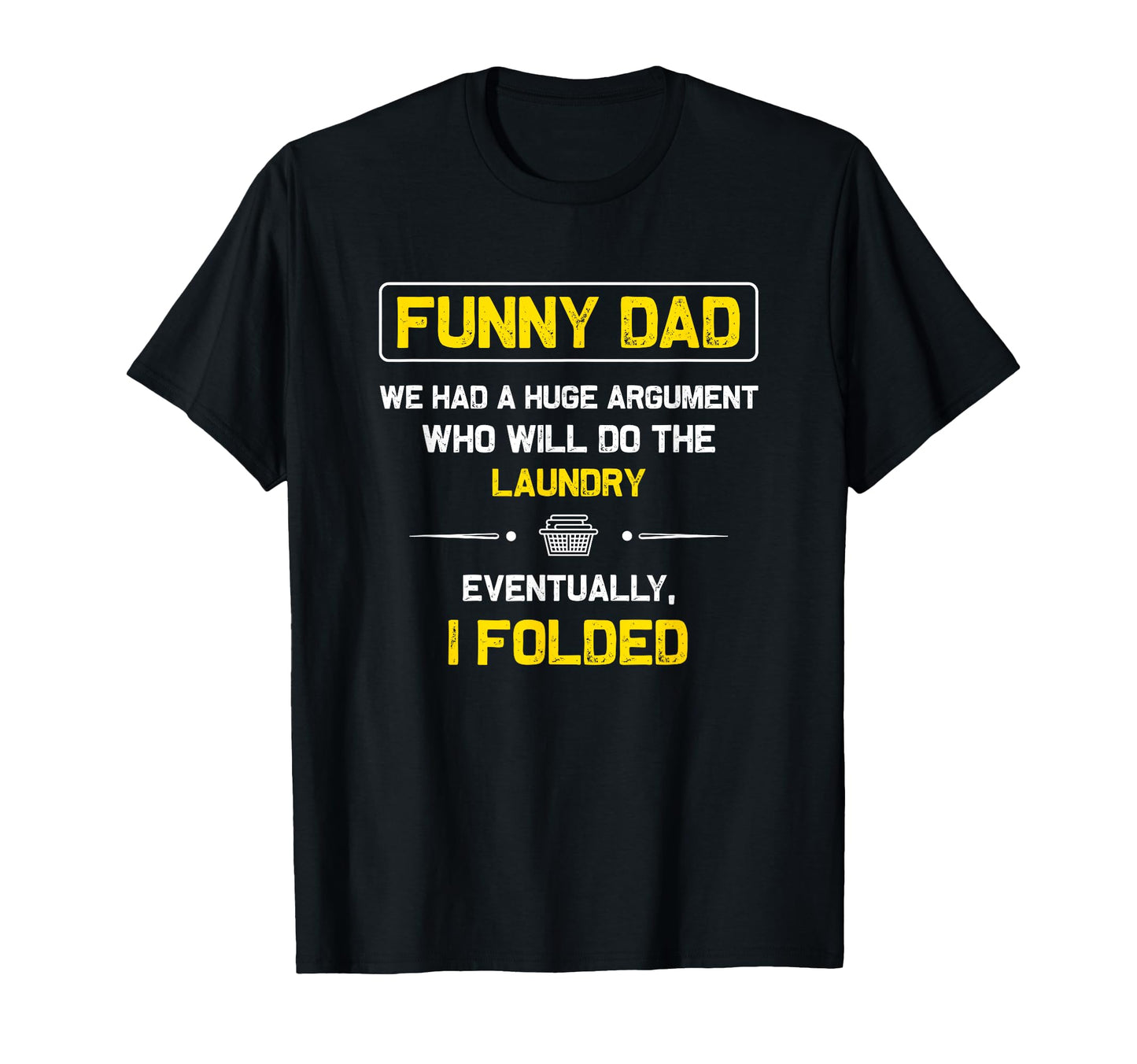 Funny Dad Sarcastic Tshirts T-Shirt - Casual Everyday Wear for Adults - T-Shirt, Sweatshirt, Hoodie