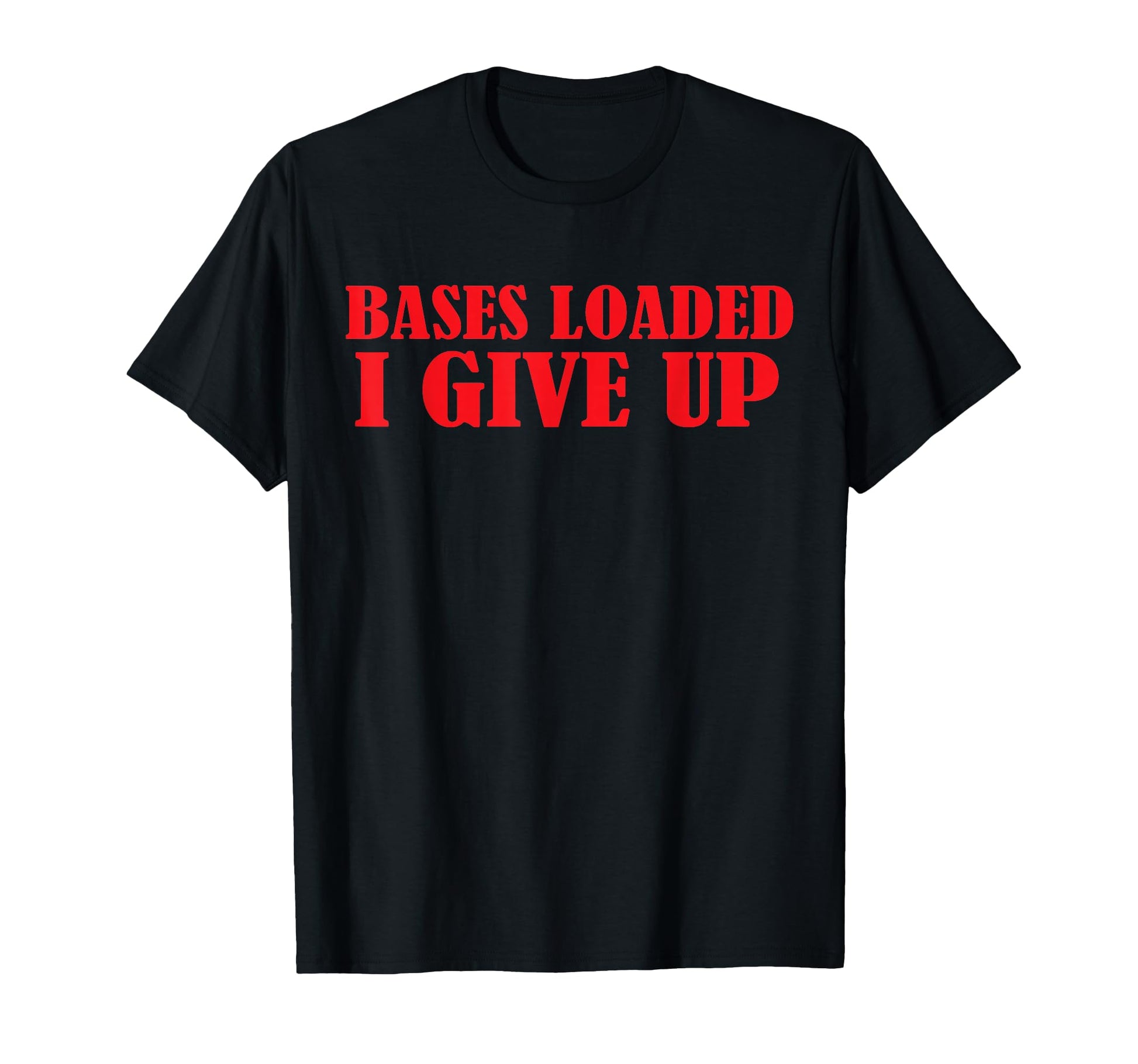 Funny Bases Loaded I Give Up Dad Jokes T-Shirt - Trendy Graphic Men Women - T-Shirt, Sweatshirt, Hoodie