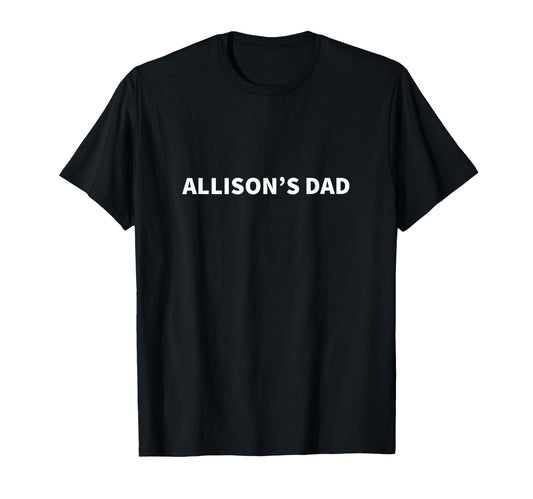 Allisons Dad Fathers Day T-Shirt - Streetwear Style for Adults - T-Shirt, Sweatshirt, Hoodie