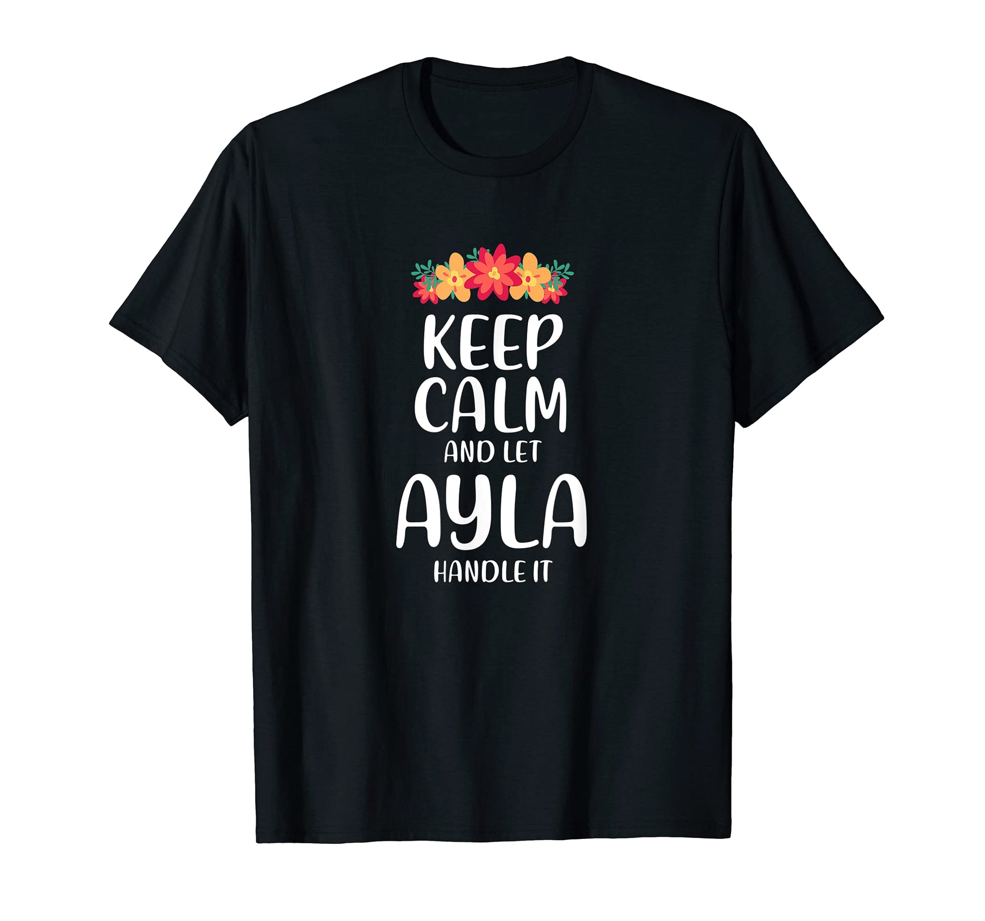 Ayla Keep Calm Personalized Name Memes T-Shirt - Fun Novelty Design Unisex - T-Shirt, Sweatshirt, Hoodie