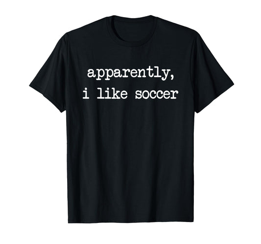 Apparently I Like Soccer Soccer Season T-Shirt - Aesthetic Graphic Unisex - T-Shirt, Sweatshirt, Hoodie