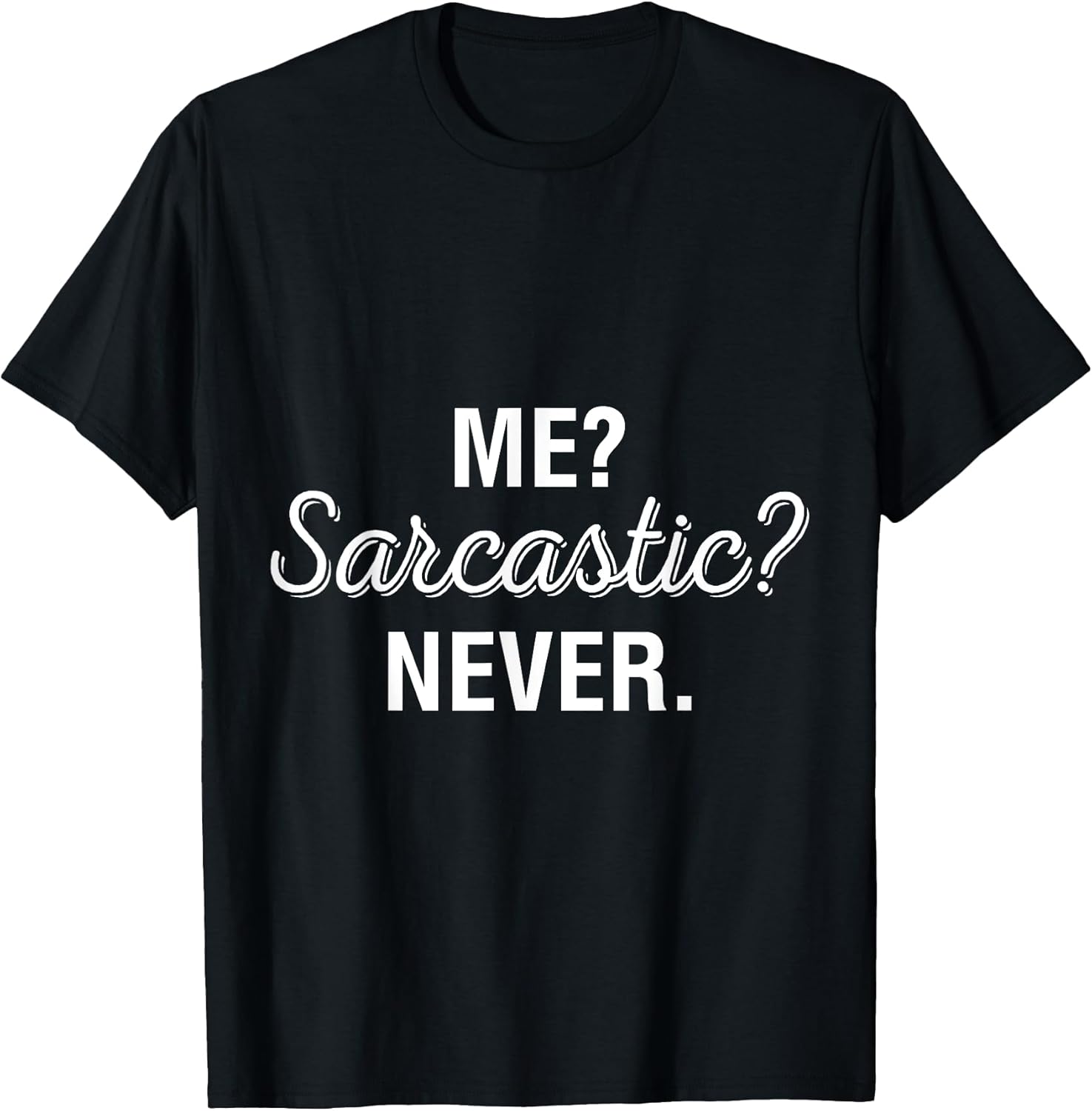 Sarcasm Sarcastic Sayings Gifts For Men Women Unisex T-shirt, Sweatshirt, Hoodie, Long Sleeve Tee - T-Shirt, Sweatshirt, Hoodie
