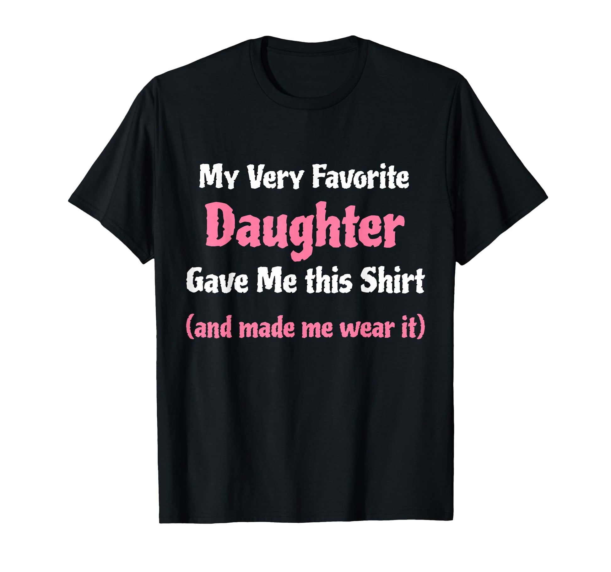 Funny Gag Gift From Daughter To Dad Or T-Shirt - Graphic Print for Adults - T-Shirt, Sweatshirt, Hoodie