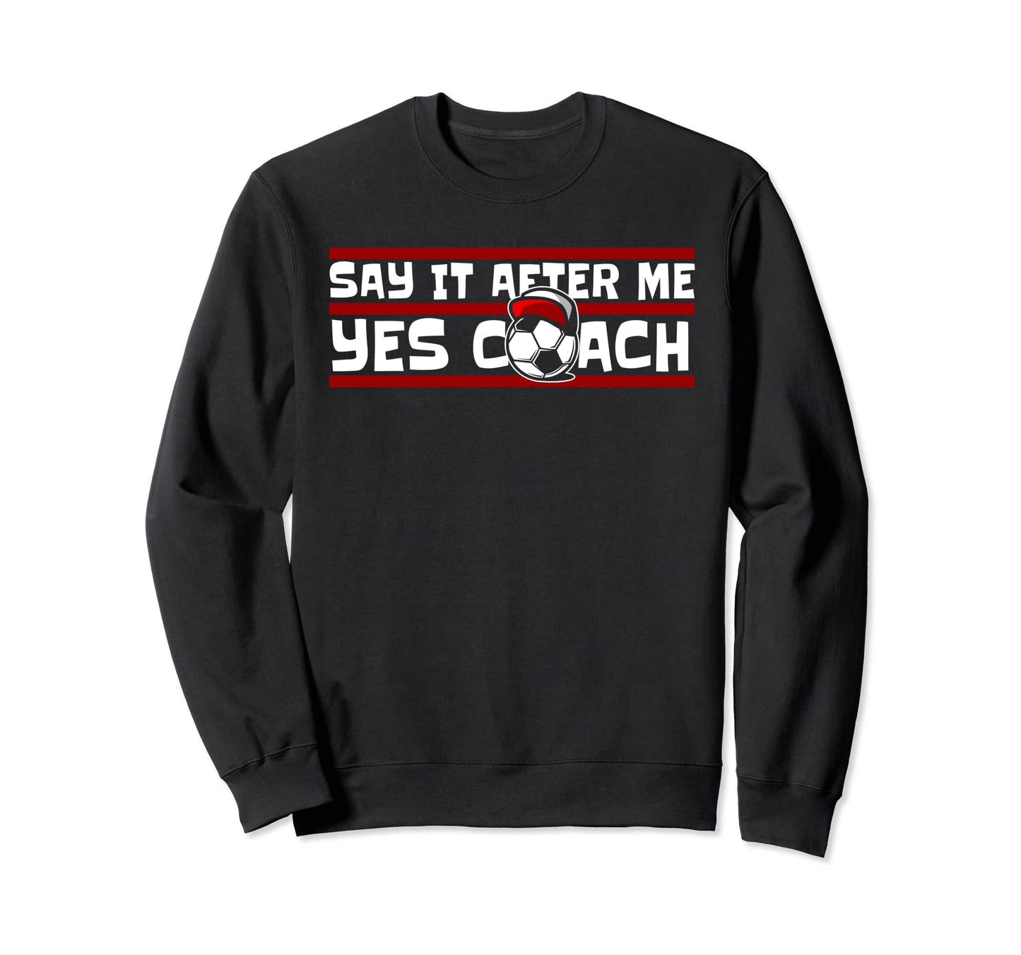 Say It After Me Yes Coach Fu Ball Sweatshirt - Novelty Apparel for Adults - T-Shirt, Sweatshirt, Hoodie