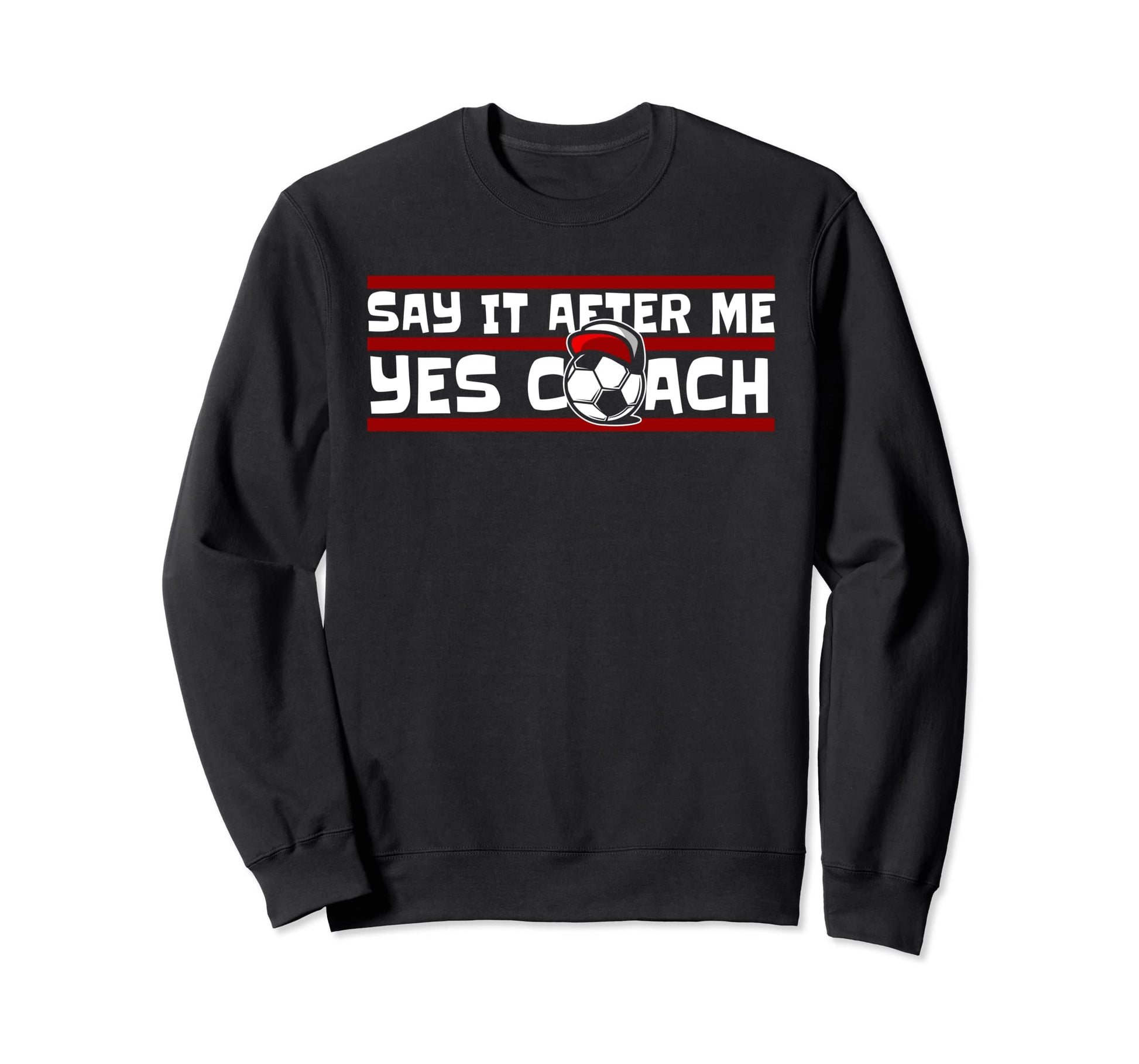 Say It After Me Yes Coach Fu Ball Sweatshirt - Novelty Apparel for Adults - T-Shirt, Sweatshirt, Hoodie