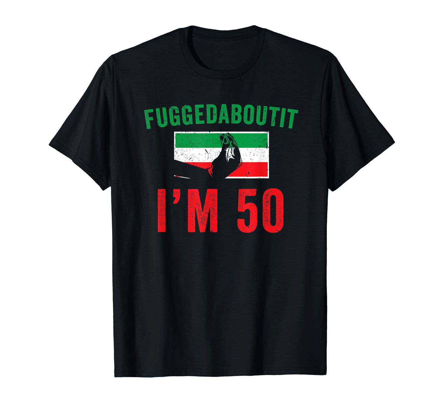 Fuggedaboutit Funny Italian 50Th T-Shirt - Trendy Graphic Men Women - T-Shirt, Sweatshirt, Hoodie