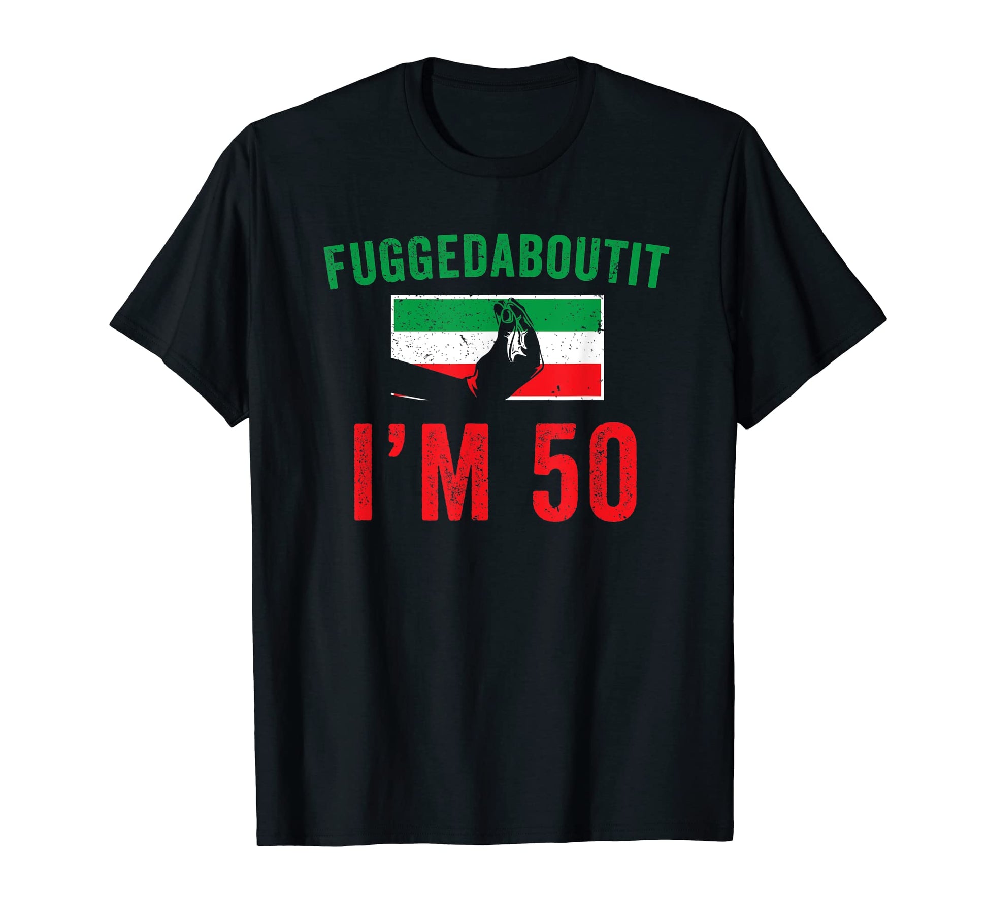 Fuggedaboutit Funny Italian 50Th T-Shirt - Trendy Graphic Men Women - T-Shirt, Sweatshirt, Hoodie