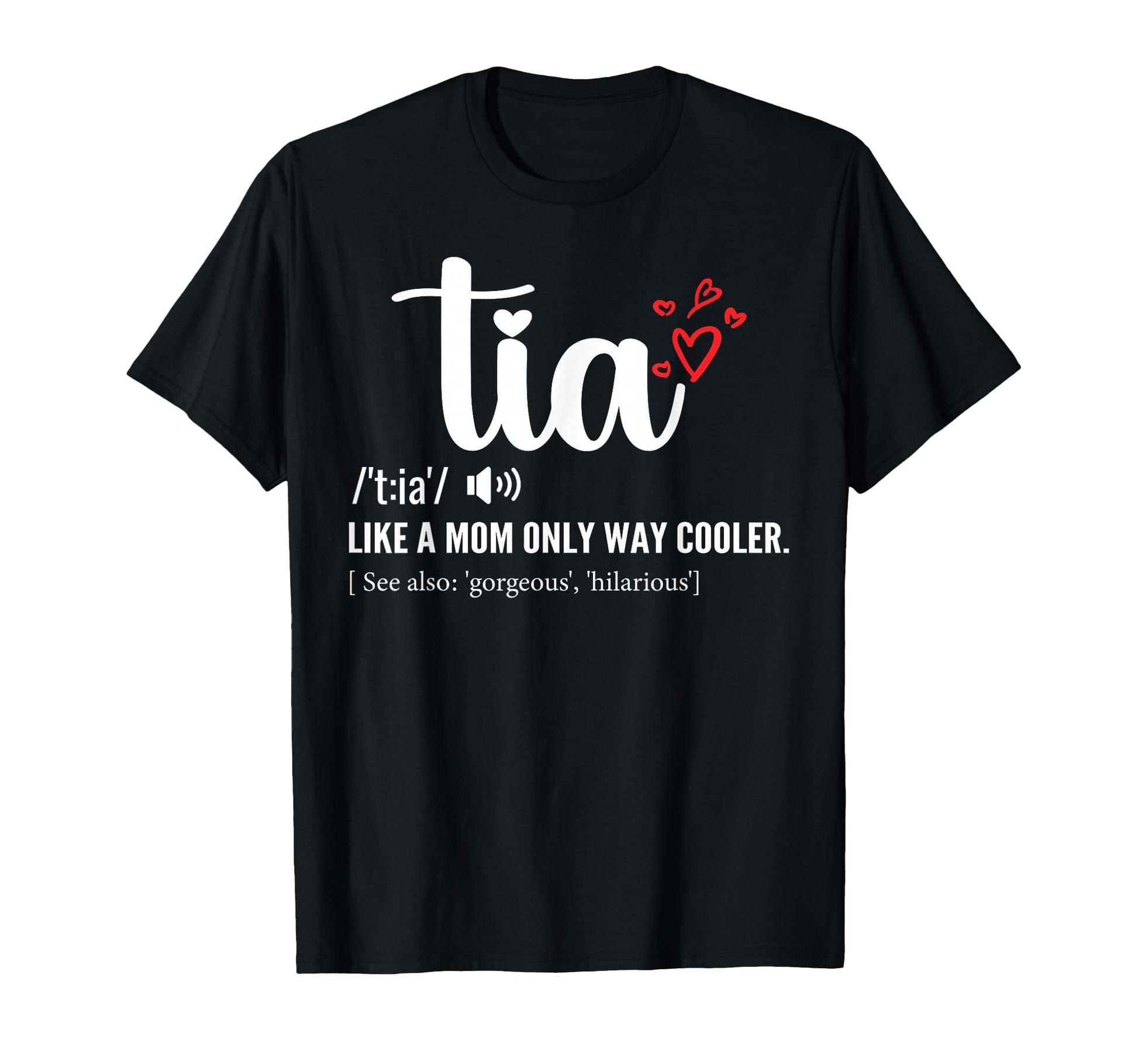 Tia Like Mom Only Cooler Aunt T-Shirt - Casual Everyday Wear Men Women - T-Shirt, Sweatshirt, Hoodie