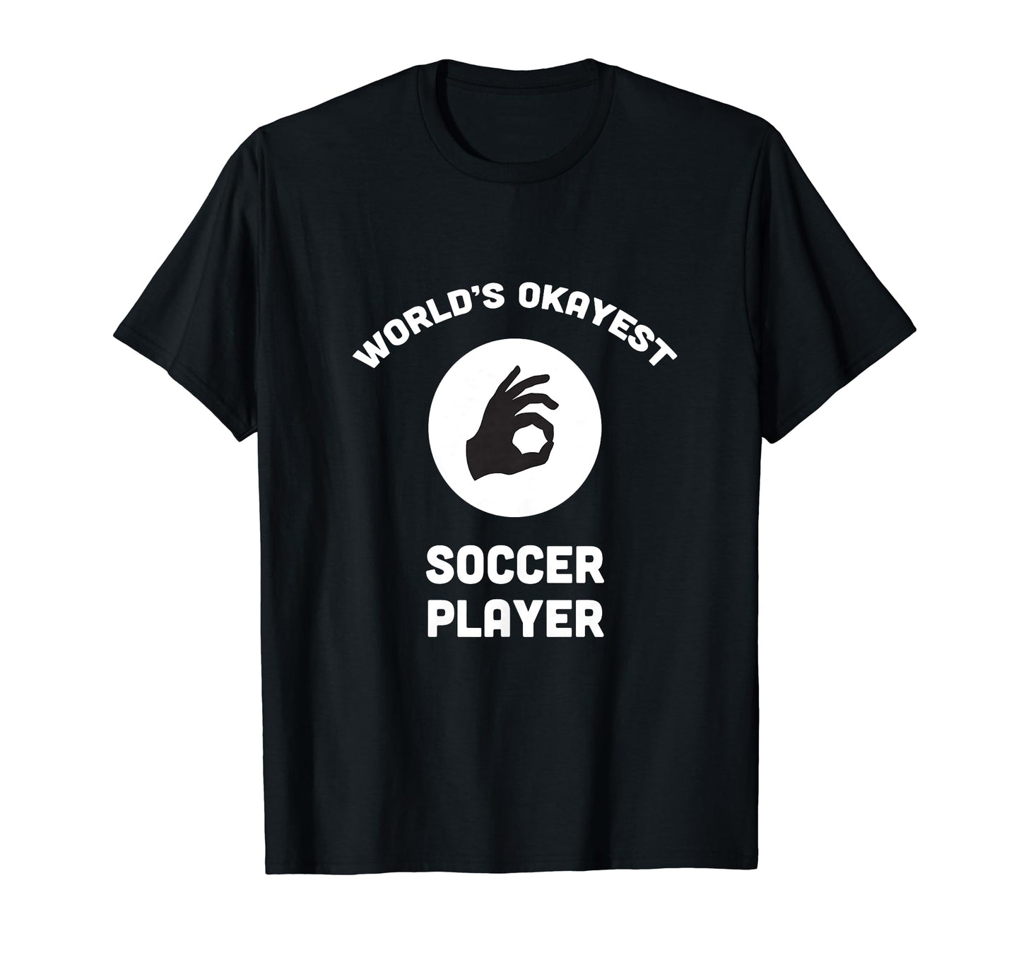 Worlds Okayest Soccer Player Funny T-Shirt - Novelty Apparel for Adults - T-Shirt, Sweatshirt, Hoodie