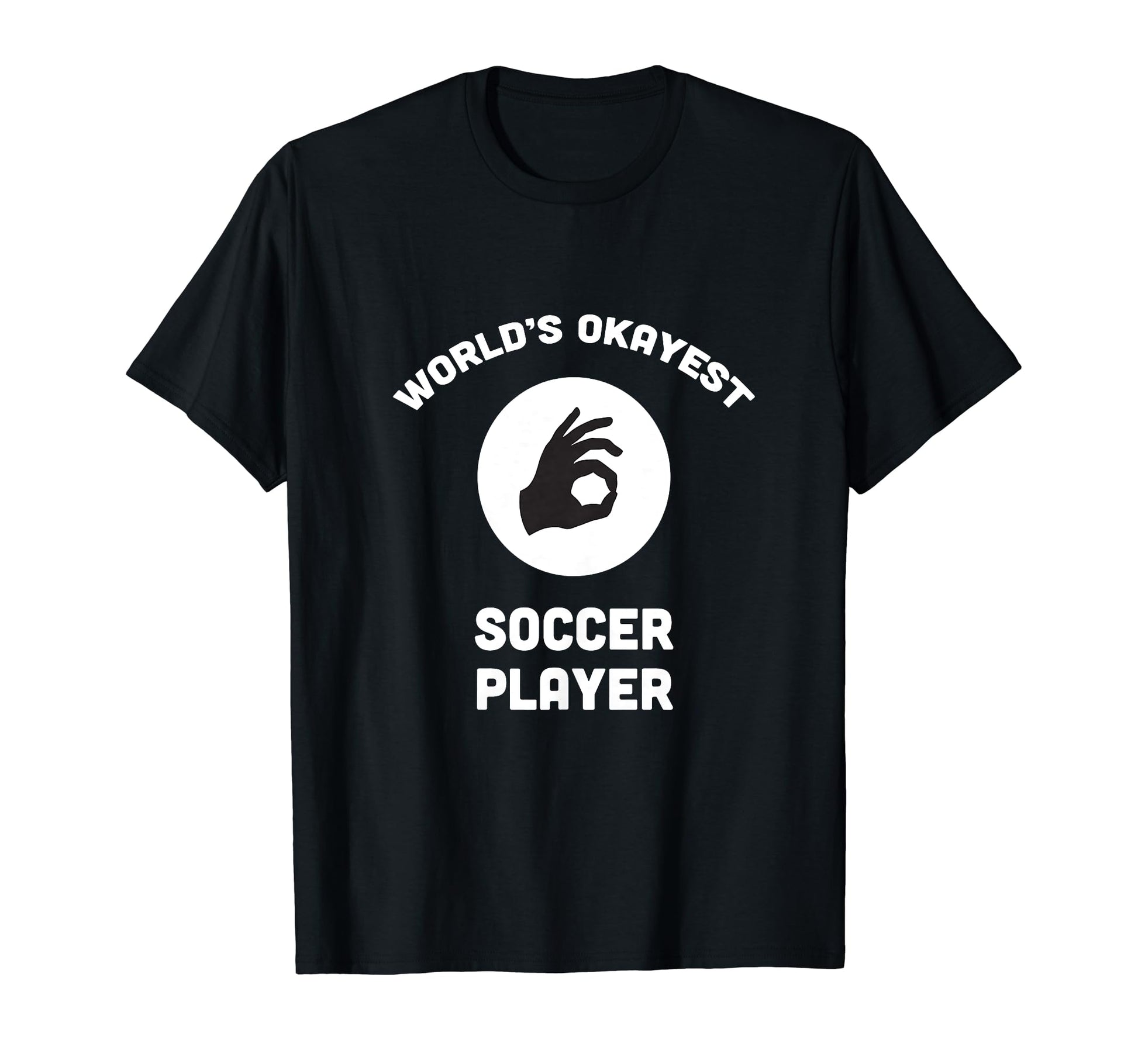 Worlds Okayest Soccer Player Funny T-Shirt - Novelty Apparel for Adults - T-Shirt, Sweatshirt, Hoodie