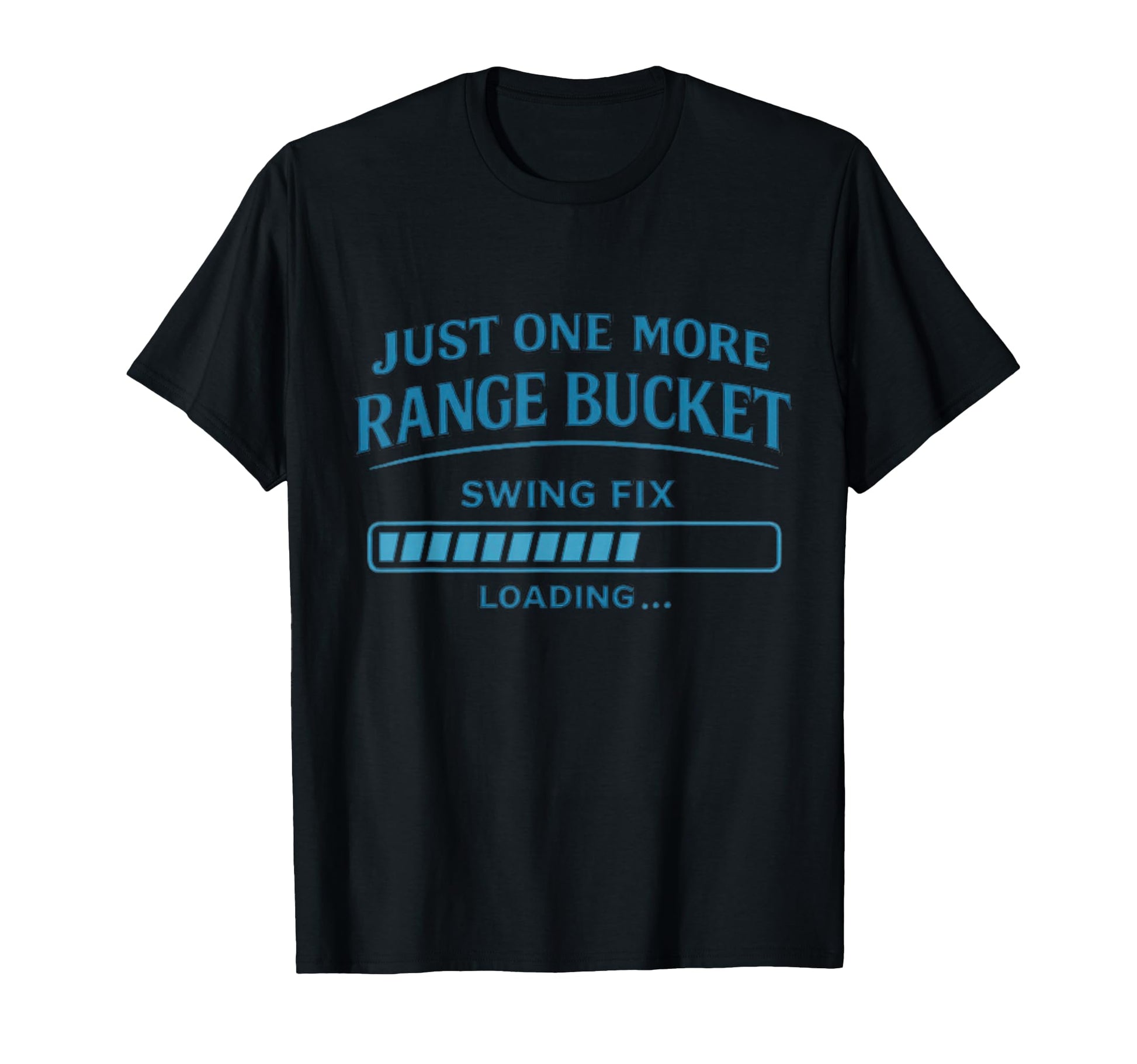 More Range Bucket Balls Golfing T-Shirt - Casual Everyday Wear Unisex - T-Shirt, Sweatshirt, Hoodie