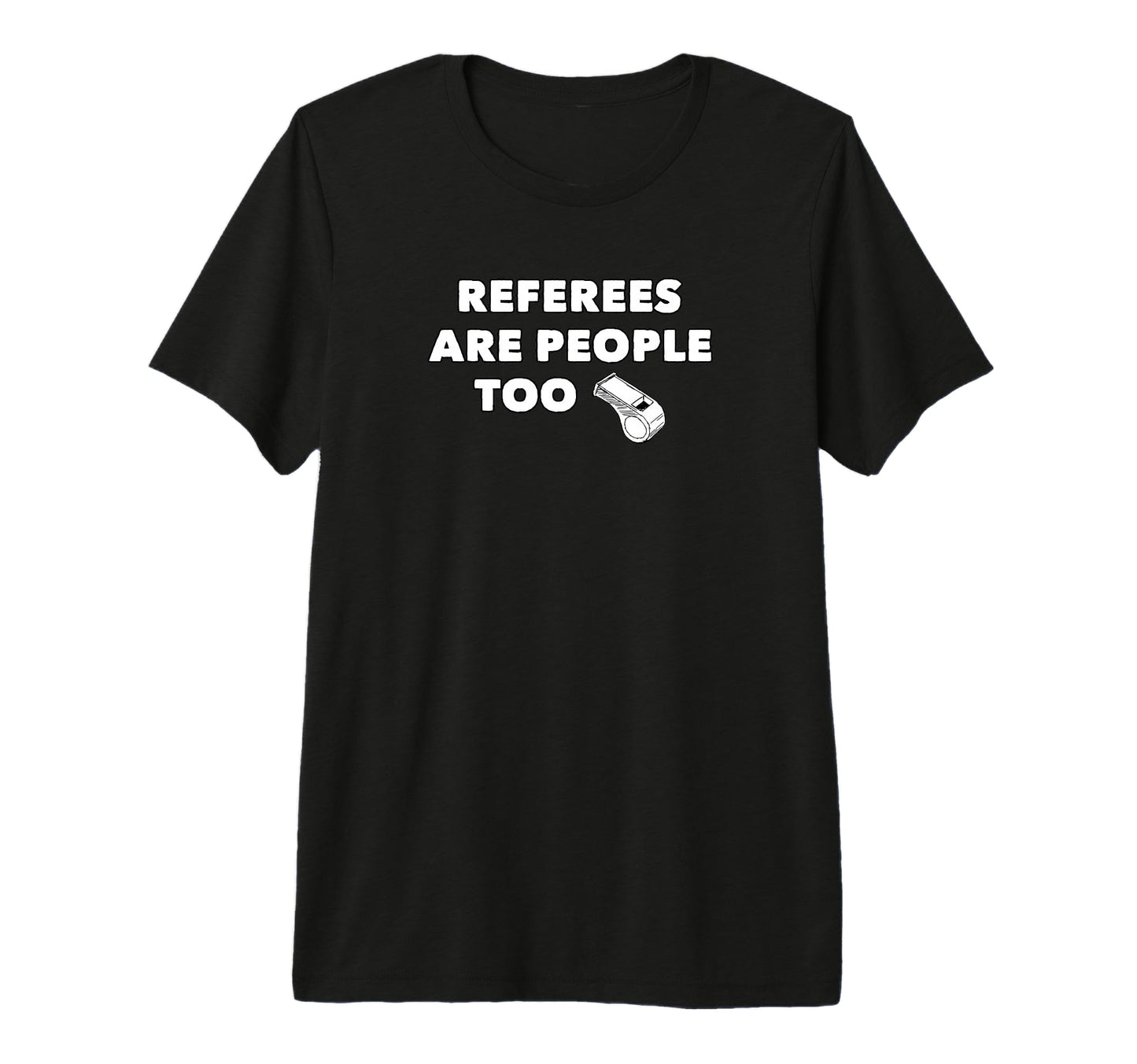 Referees Are People Too Funny Referee T-Shirt - Streetwear Style Men Women - T-Shirt, Sweatshirt, Hoodie