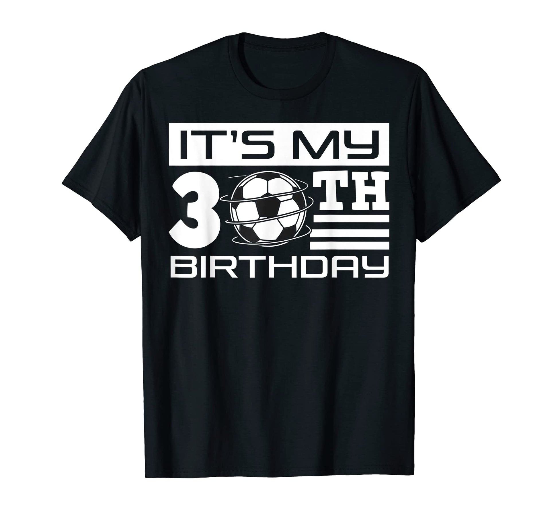 Its My 30Th Birthday Soccer Bday T-Shirt - Streetwear Style for Adults - T-Shirt, Sweatshirt, Hoodie