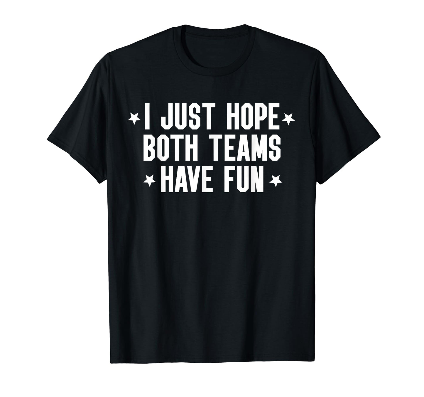 I Just Hope Both Teams Have Fun Both T-Shirt - Custom Art Print for Adults - T-Shirt, Sweatshirt, Hoodie