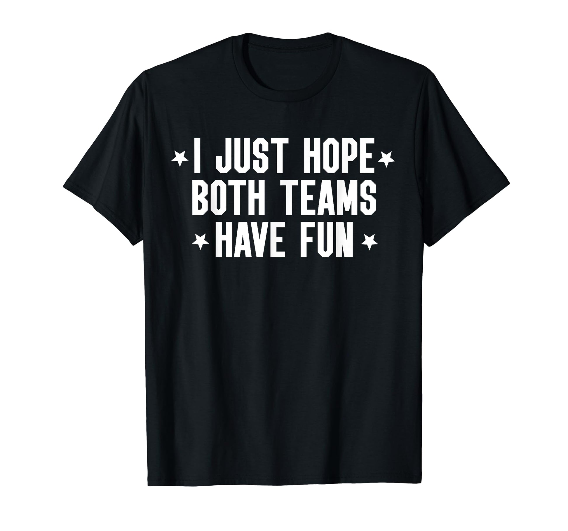 I Just Hope Both Teams Have Fun Both T-Shirt - Custom Art Print for Adults - T-Shirt, Sweatshirt, Hoodie