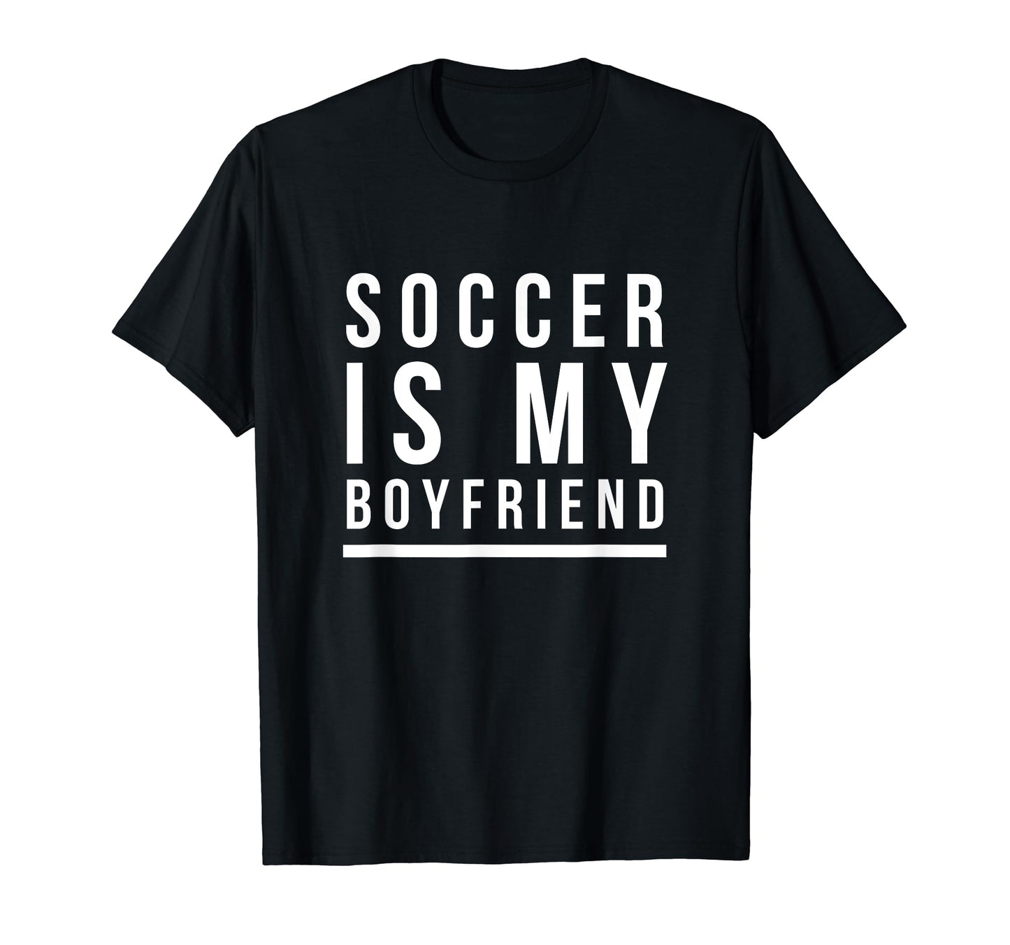 Soccer Is My Boyfriend T-Shirt - Graphic Print Men Women - T-Shirt, Sweatshirt, Hoodie