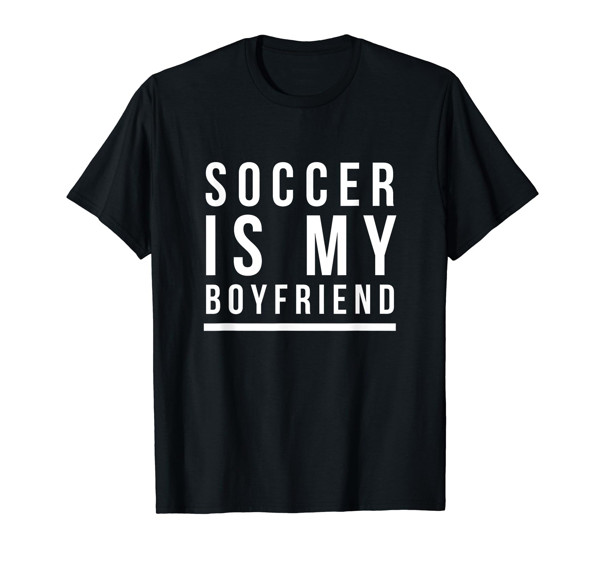 Soccer Is My Boyfriend T-Shirt - Graphic Print Men Women - T-Shirt, Sweatshirt, Hoodie