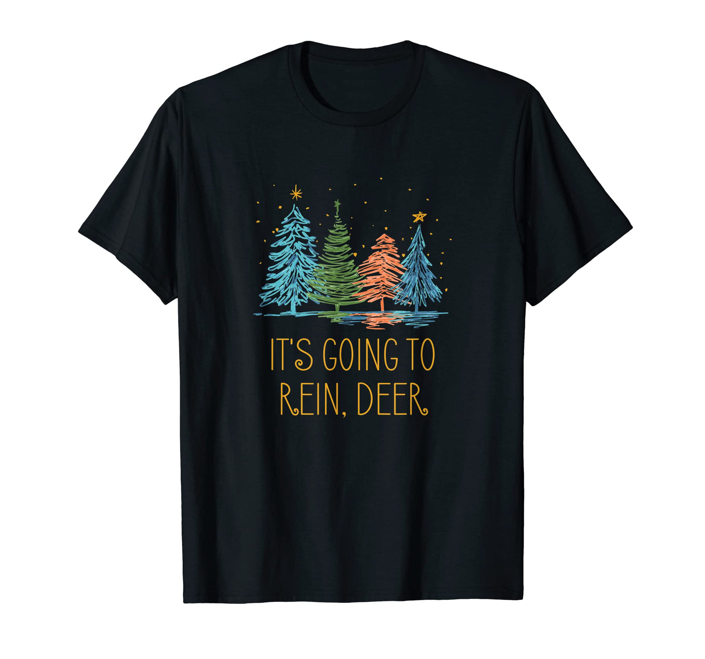 Its Going To Rein Deer Dad Jokes T-Shirt - Graphic Print Men Women - T-Shirt, Sweatshirt, Hoodie