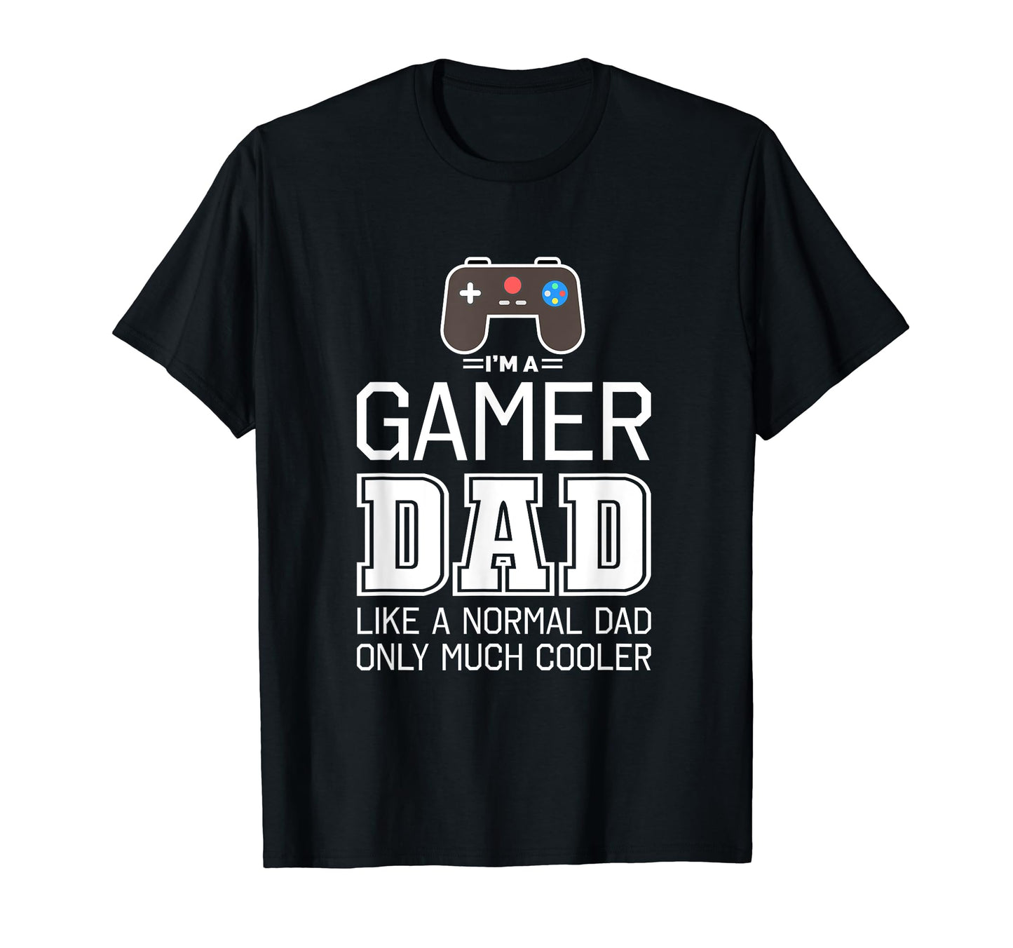 Gamer Dad Much Cooler Funny T-Shirt - Graphic Print for Adults - T-Shirt, Sweatshirt, Hoodie