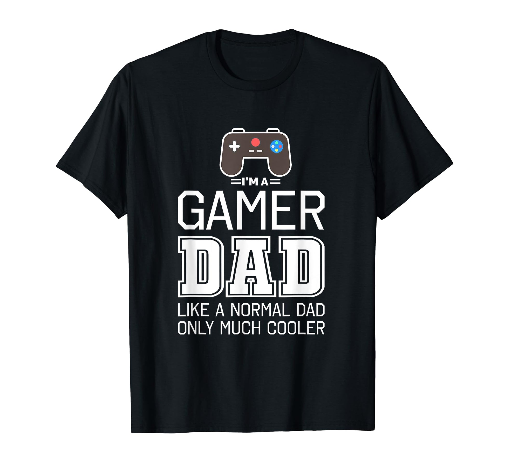 Gamer Dad Much Cooler Funny T-Shirt - Graphic Print for Adults - T-Shirt, Sweatshirt, Hoodie