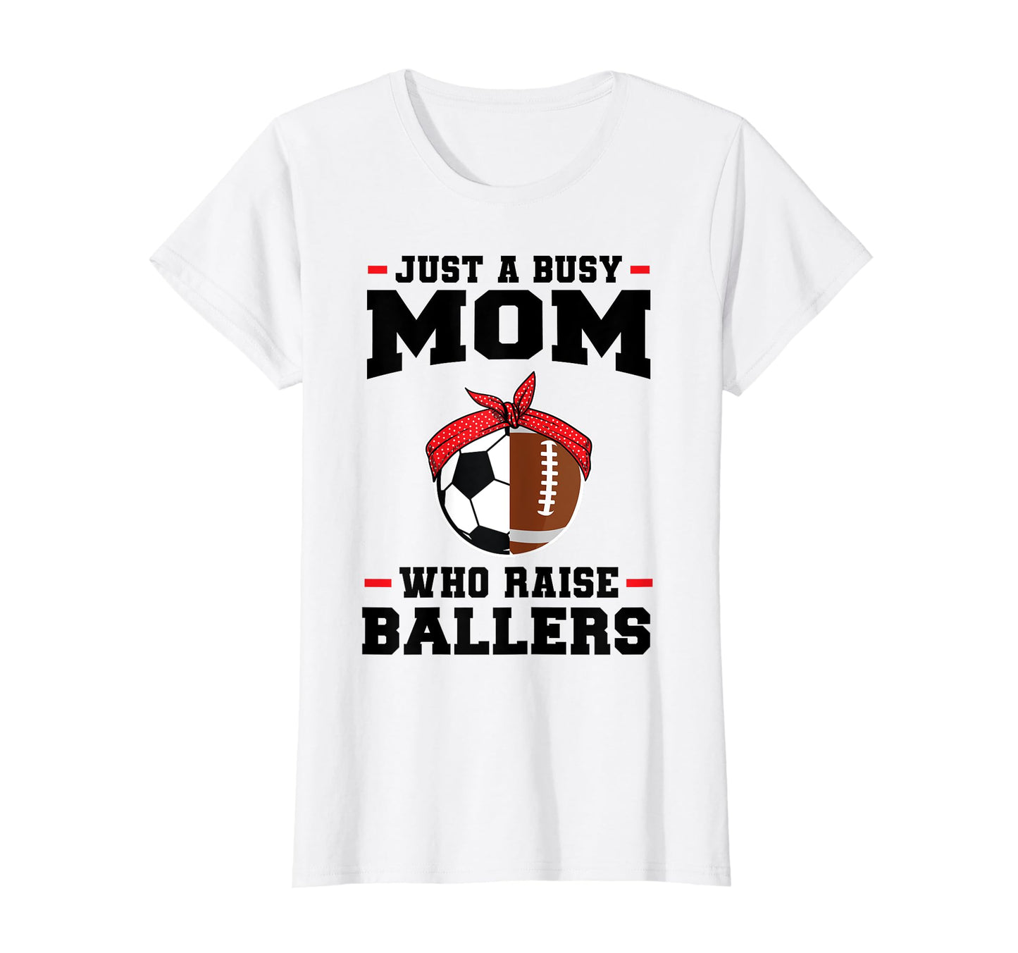 Just Busy Mom Who Raise Ballers T-Shirt - Streetwear Style for Adults - T-Shirt, Sweatshirt, Hoodie