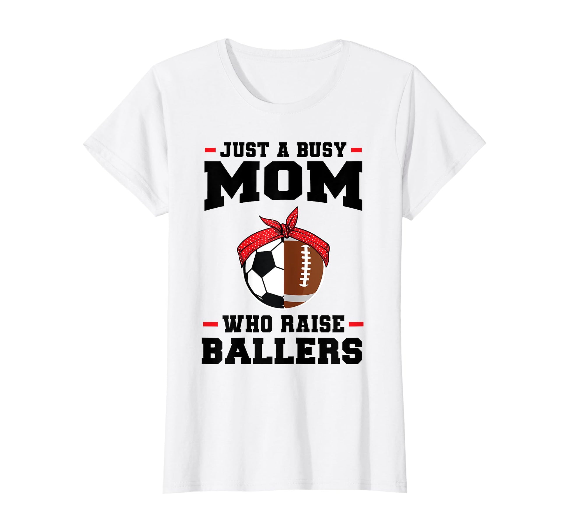 Just Busy Mom Who Raise Ballers T-Shirt - Streetwear Style for Adults - T-Shirt, Sweatshirt, Hoodie