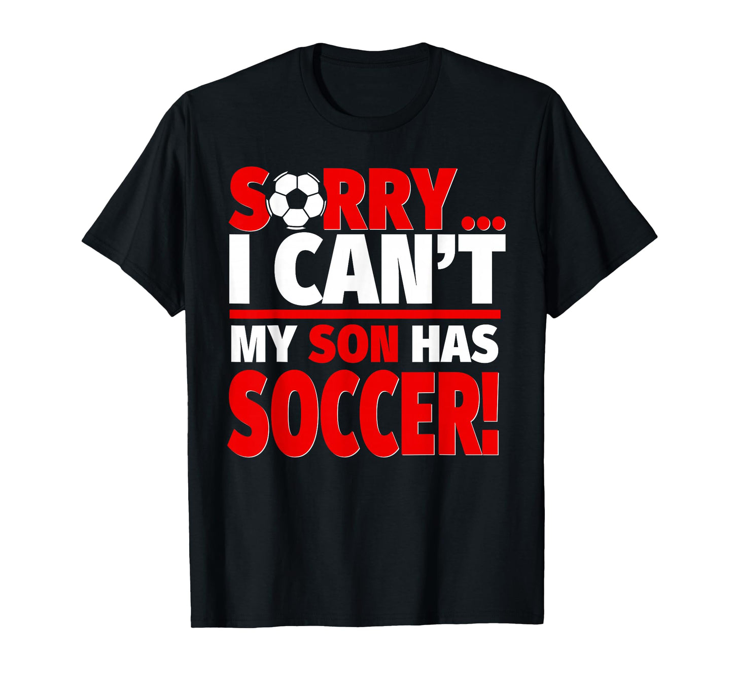 Sorry My Son Has Soccer Funny Mom Or T-Shirt - Custom Art Print Men Women - T-Shirt, Sweatshirt, Hoodie