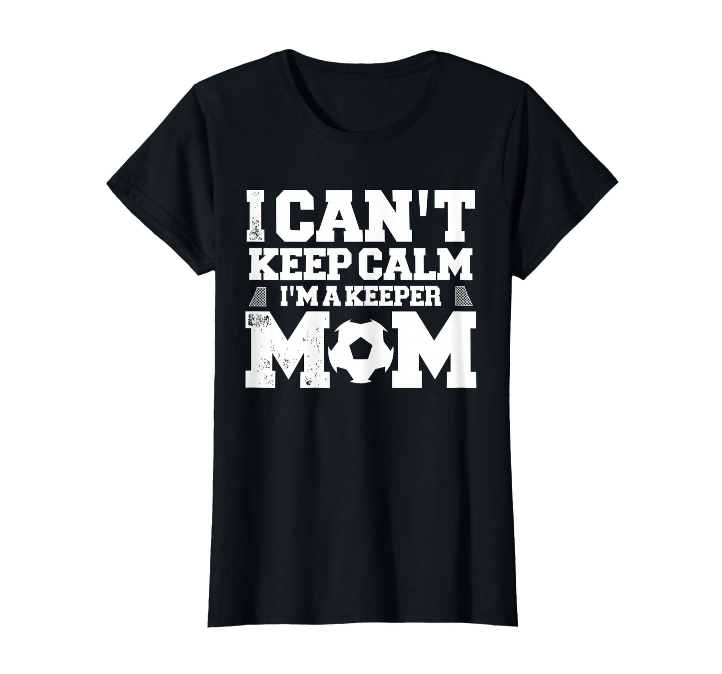 I Cant Keep Calm Im Soccer Goalkeepers Mom T-Shirt - Unique Graphic Unisex - T-Shirt, Sweatshirt, Hoodie