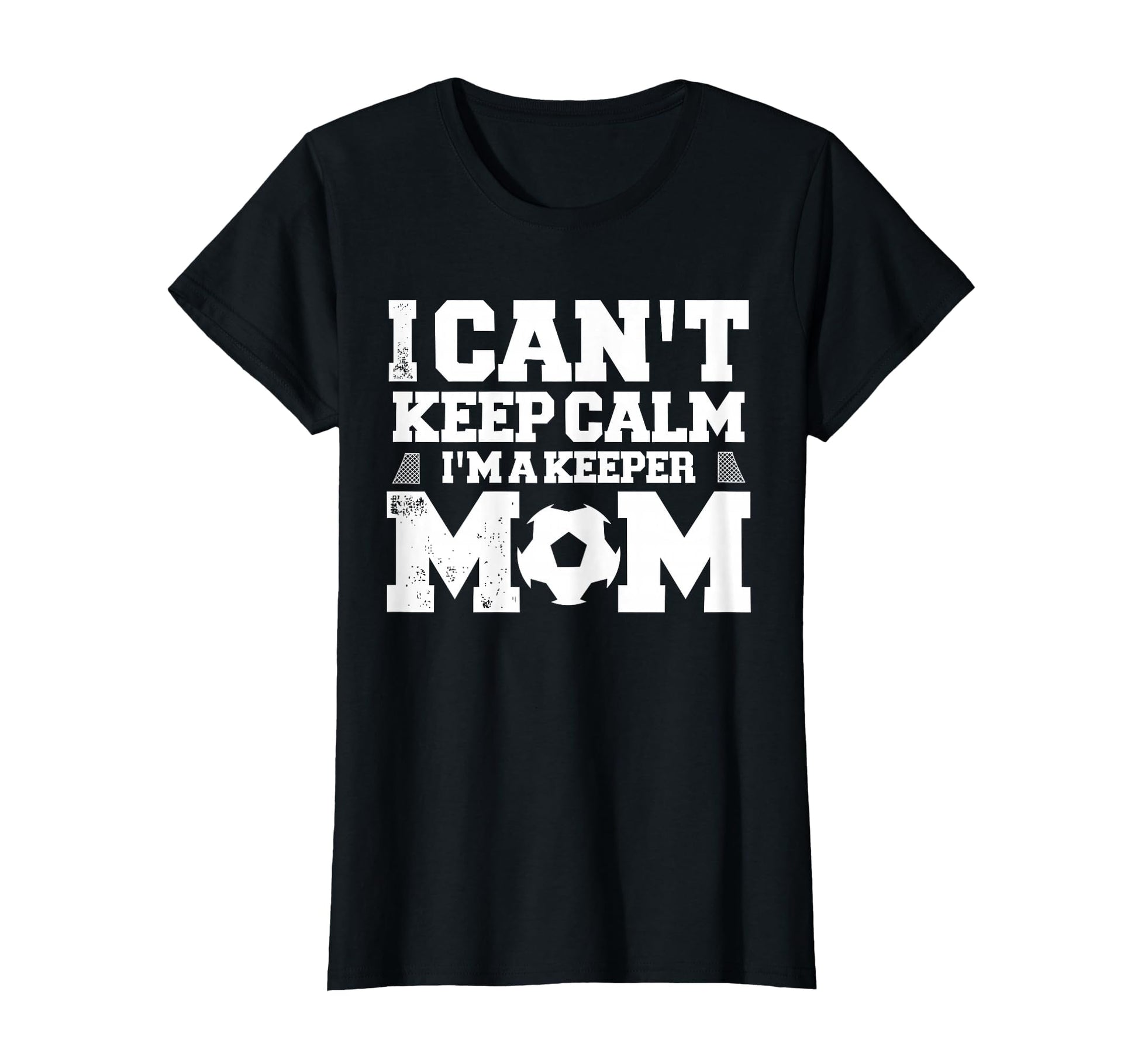 I Cant Keep Calm Im Soccer Goalkeepers Mom T-Shirt - Unique Graphic Unisex - T-Shirt, Sweatshirt, Hoodie