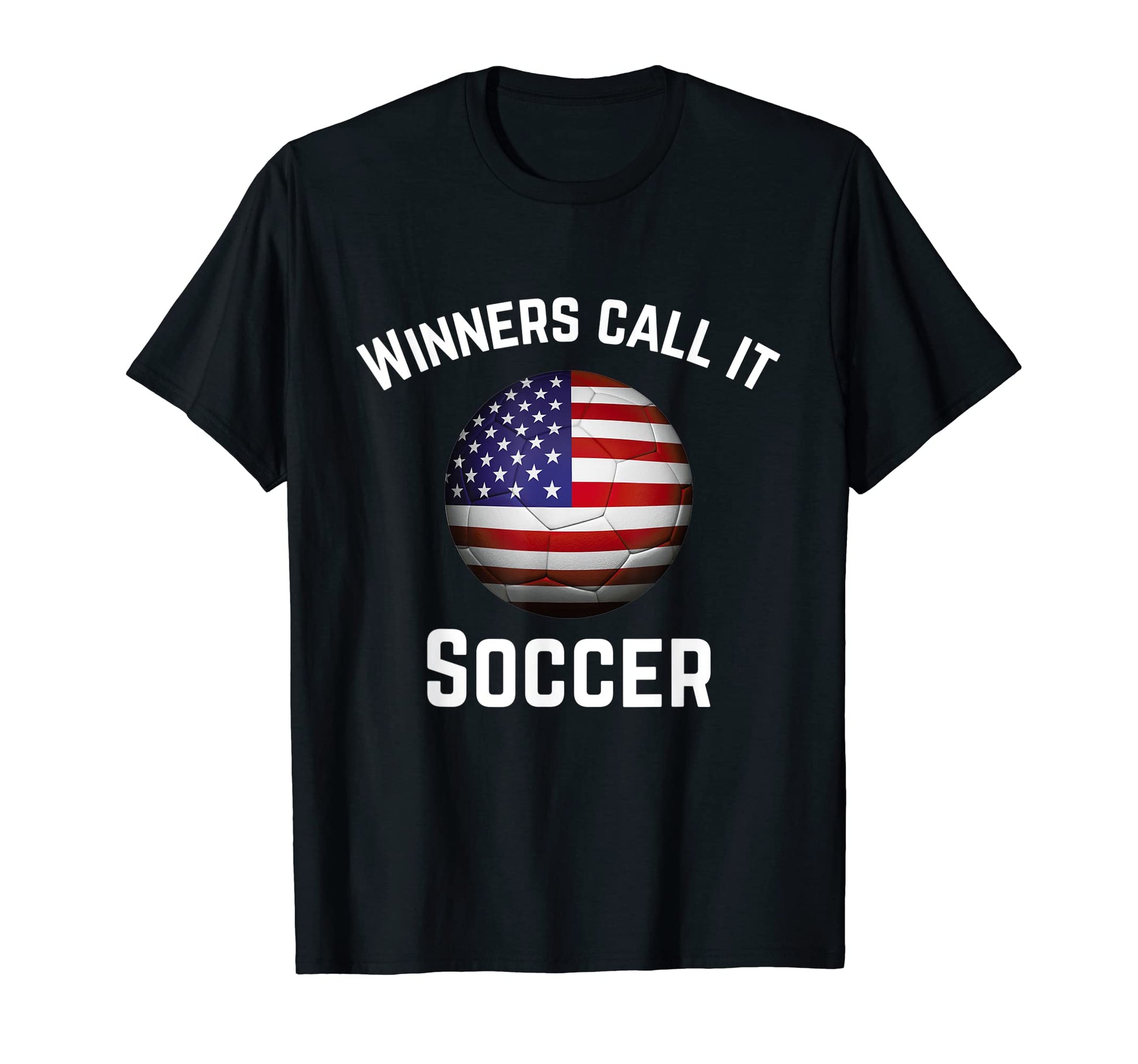 Winners Call It Soccer American Football T-Shirt - Graphic Print Men Women - T-Shirt, Sweatshirt, Hoodie