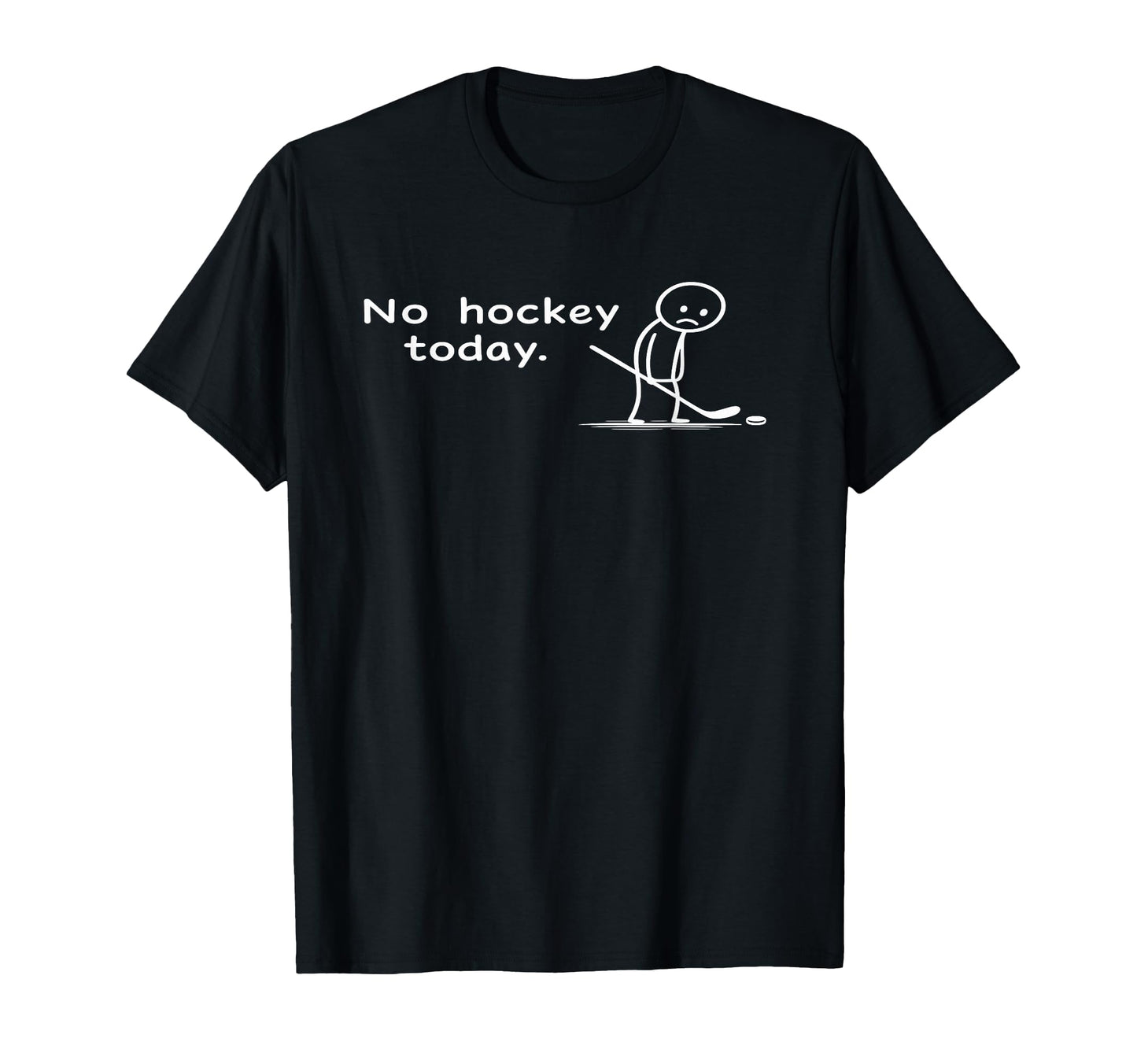 Funny No Hockey Today Sarcastic Meme T-Shirt - Aesthetic Graphic Men Women - T-Shirt, Sweatshirt, Hoodie