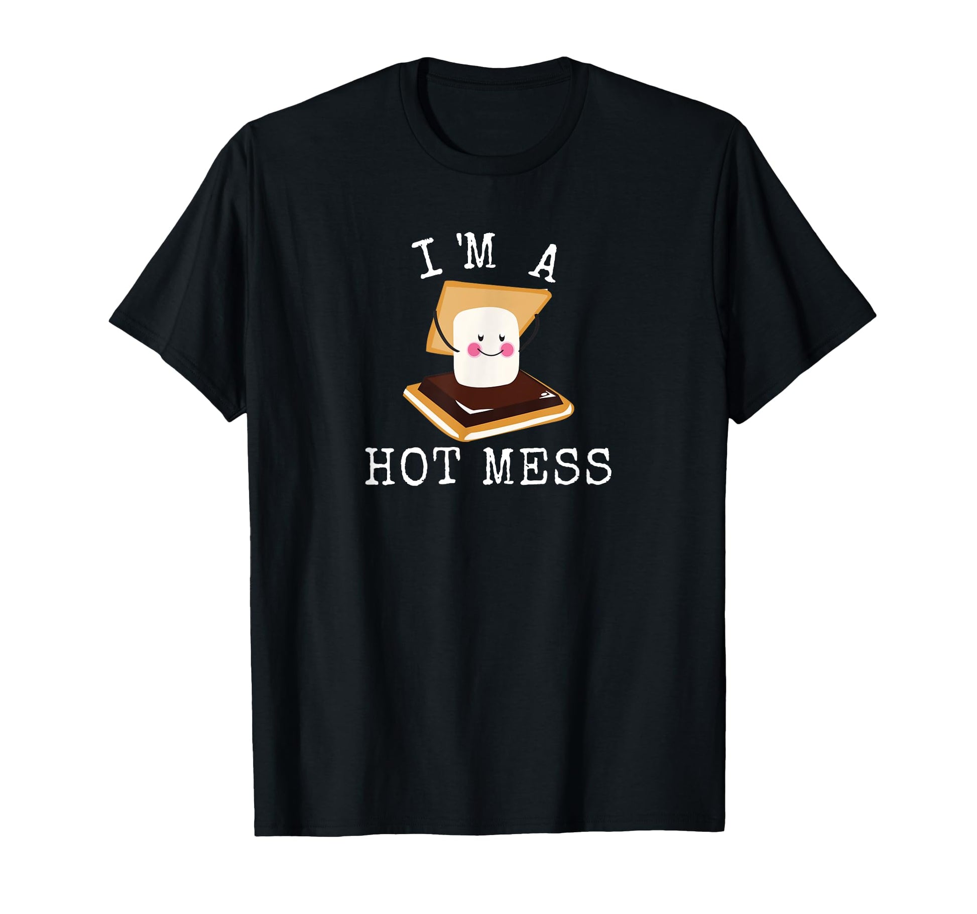 Smores Funny Campfire Im Hot Mess T-Shirt - Fun Novelty Design Unisex - T-Shirt, Sweatshirt, Hoodie