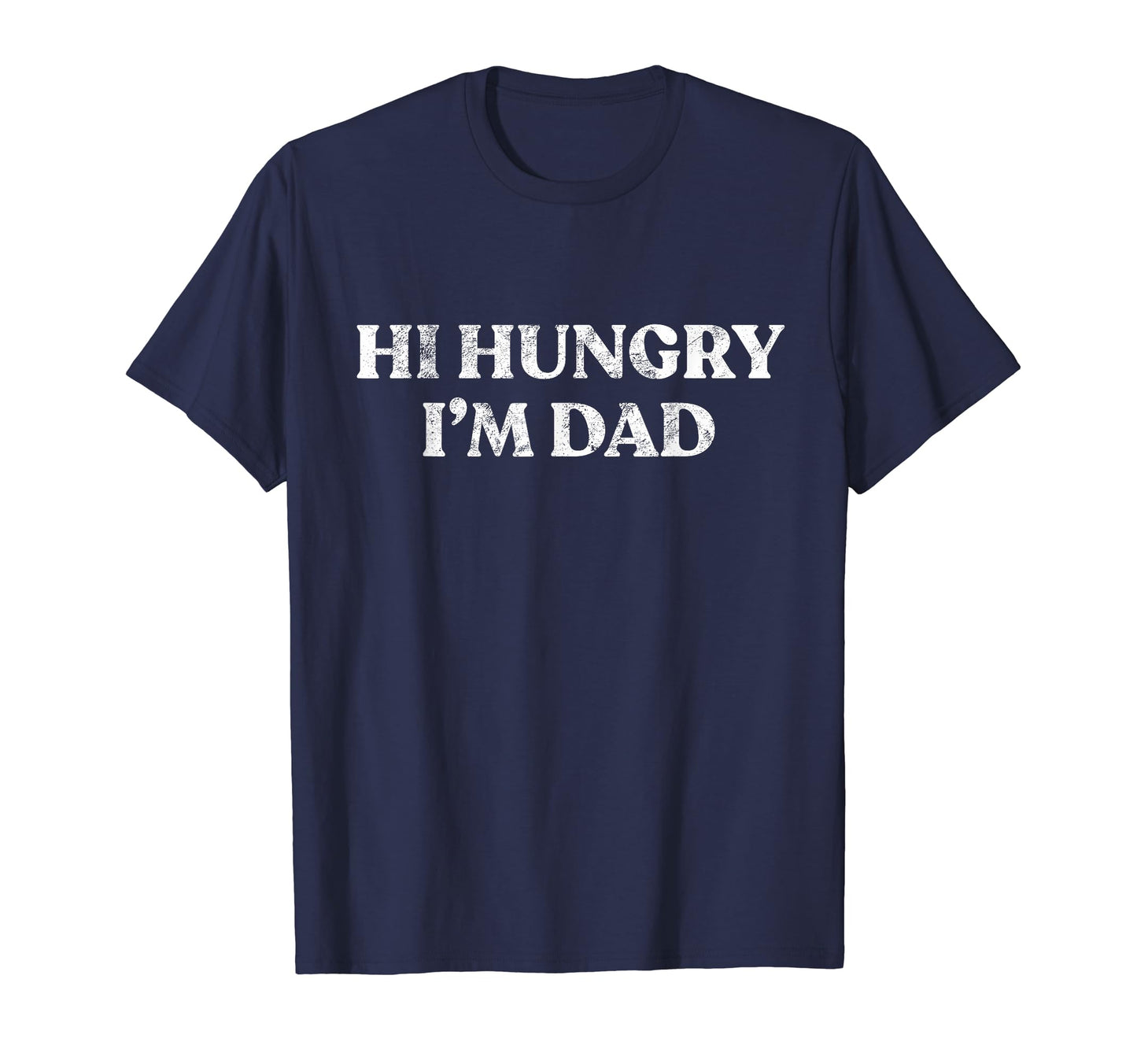 Single Dad Hi Hungry Im Dad Fathers Gift T-Shirt - Unique Graphic Men Women - T-Shirt, Sweatshirt, Hoodie