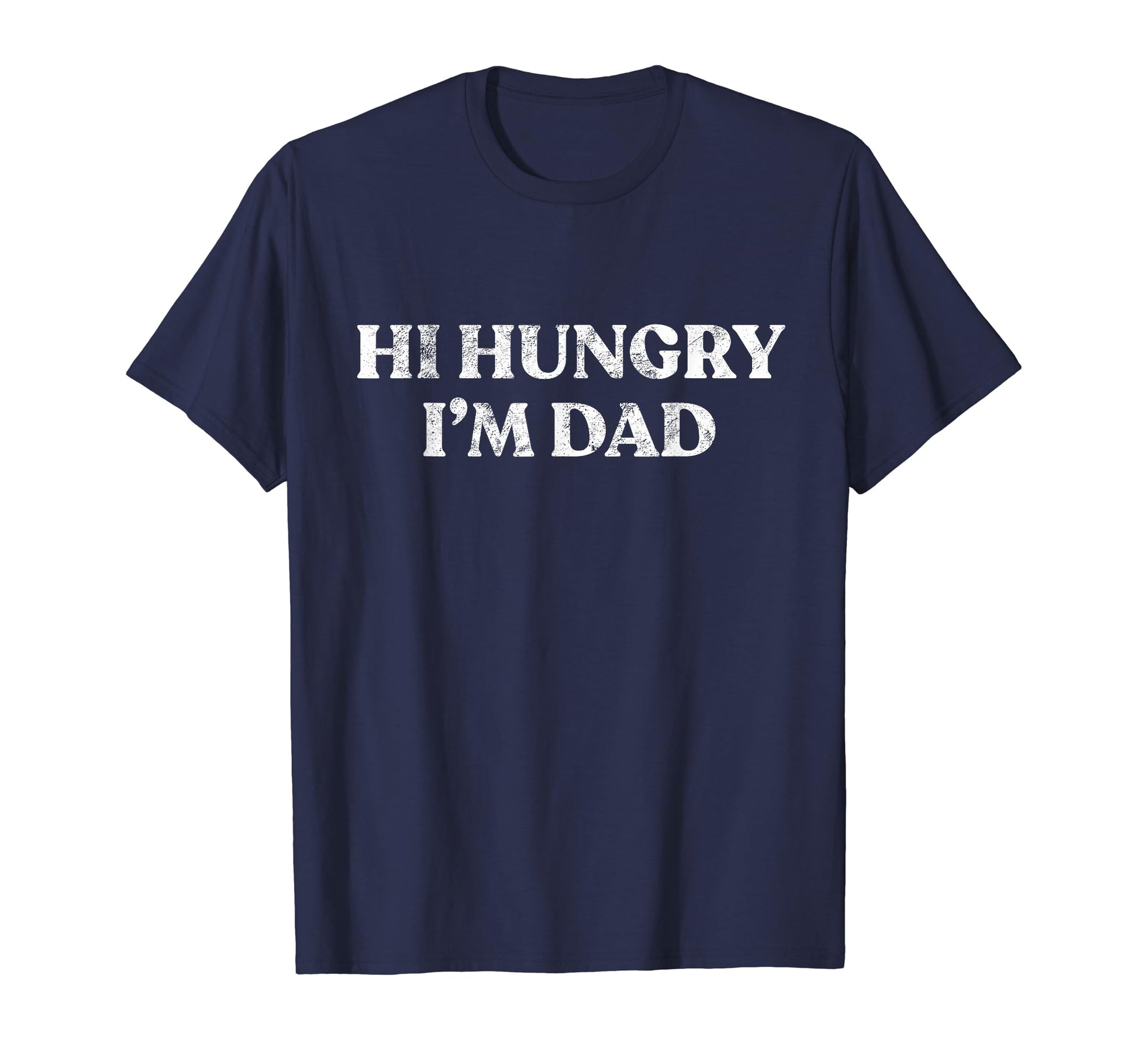 Single Dad Hi Hungry Im Dad Fathers Gift T-Shirt - Unique Graphic Men Women - T-Shirt, Sweatshirt, Hoodie